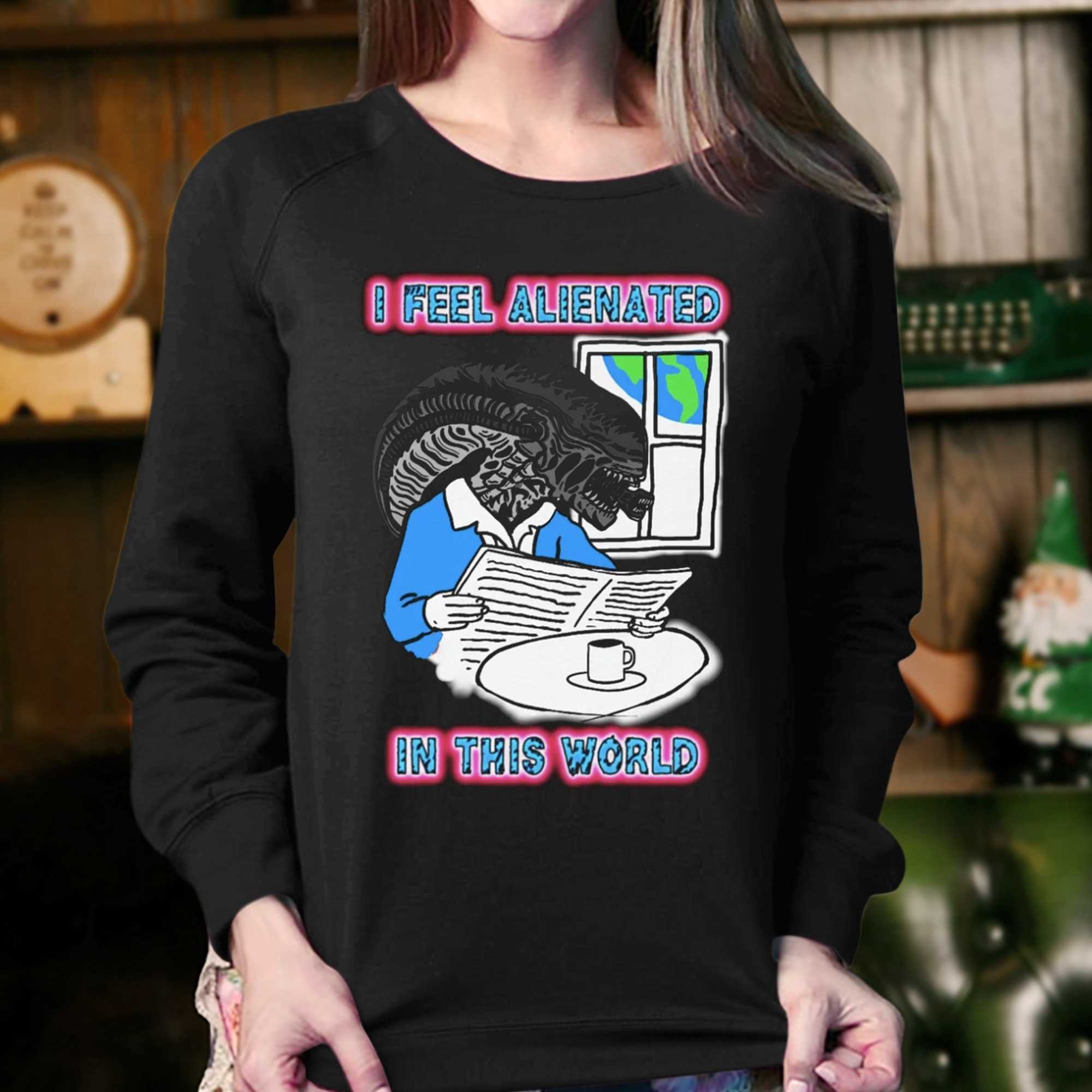 I Feel Alienated In This World T-shirt 