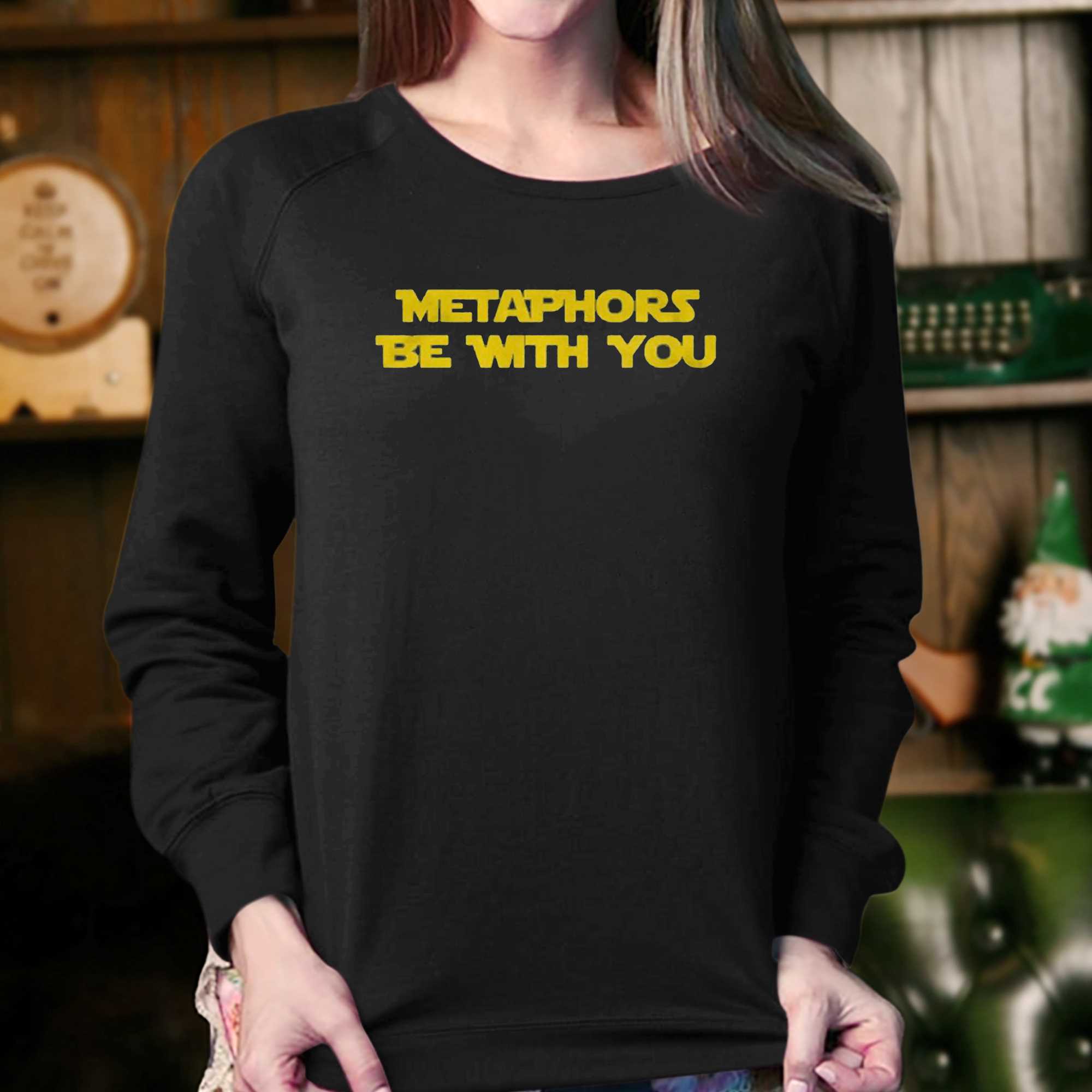 Metaphors Be With You T-shirt 
