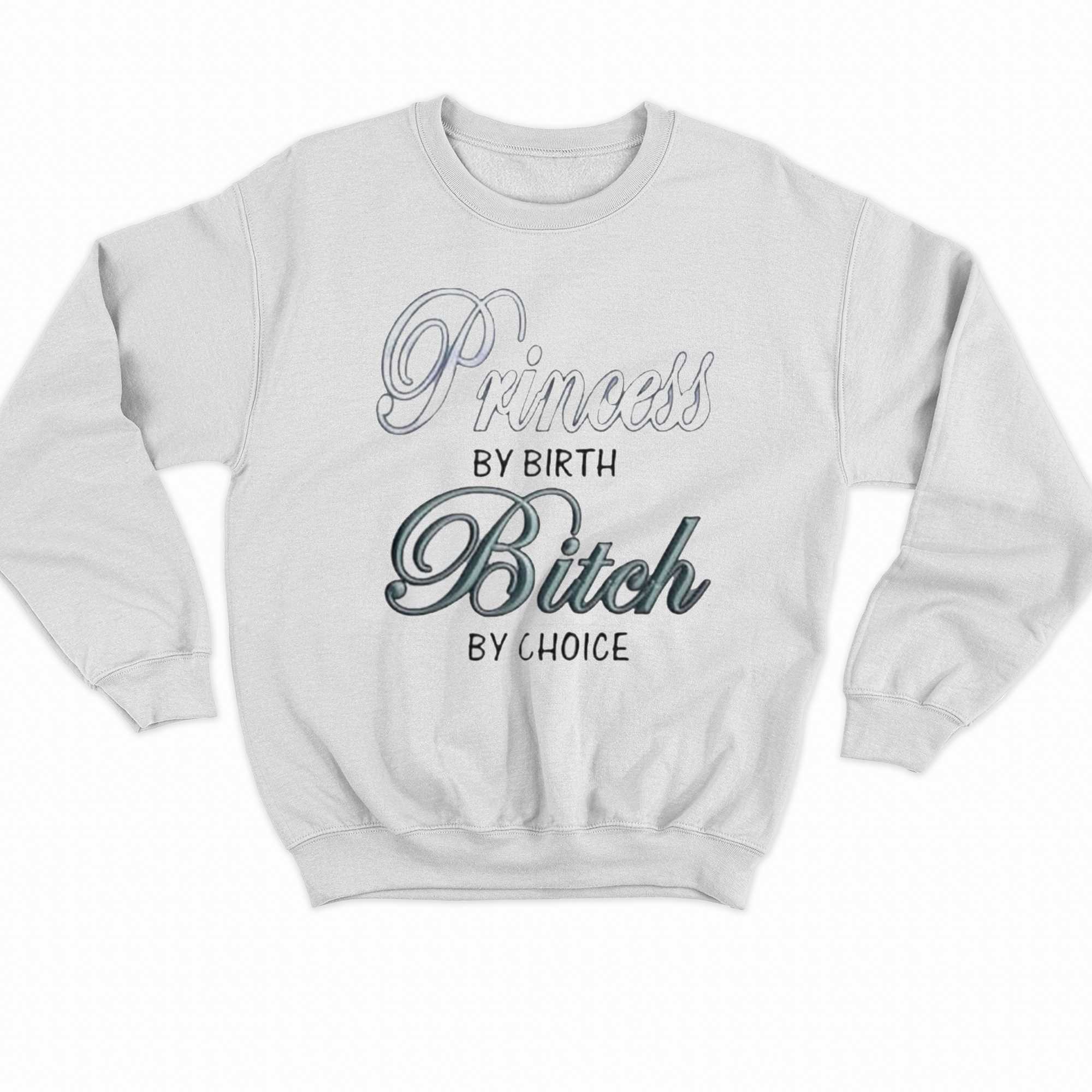 Princess By Birth Bitch By Choice T-shirt 