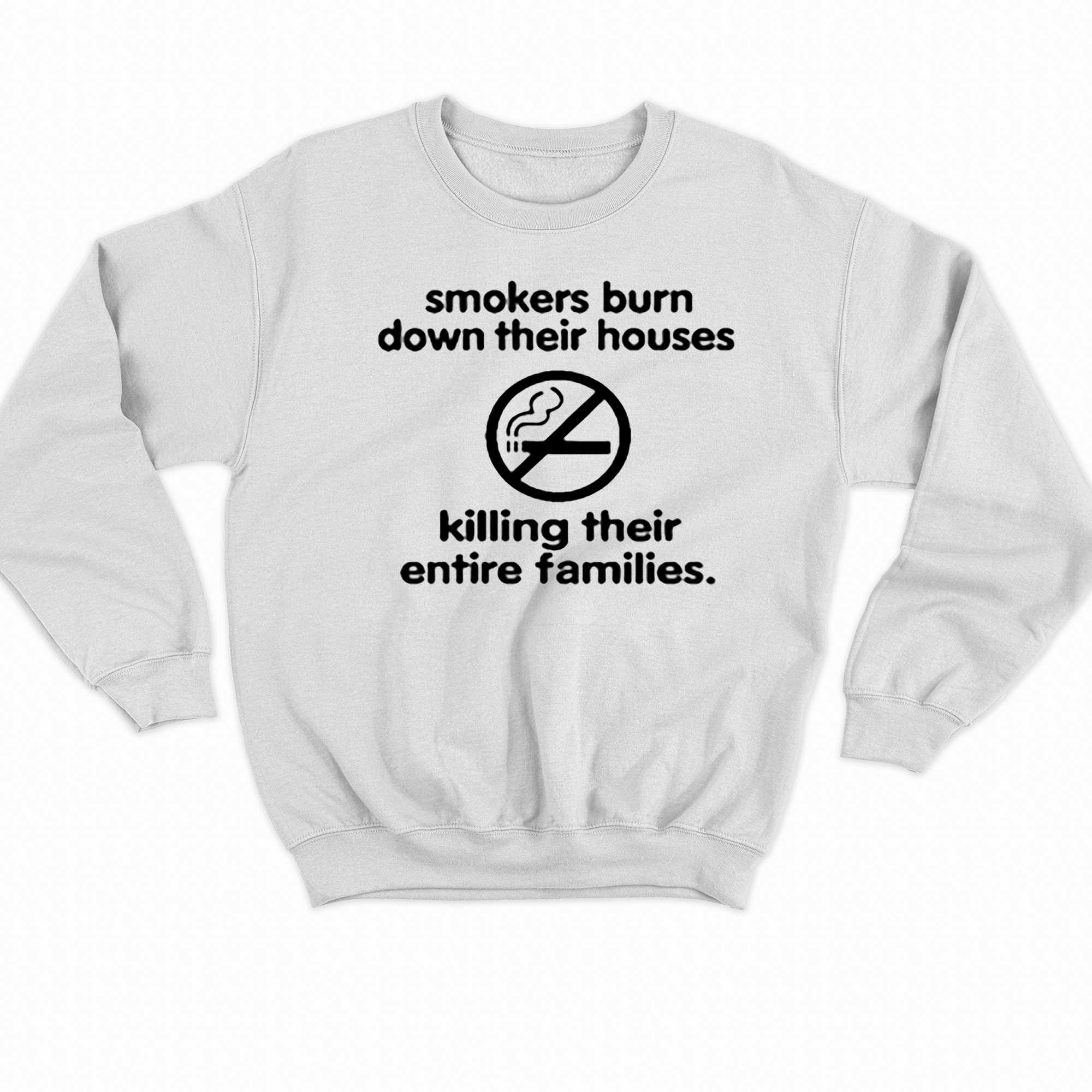 Smokers Burn Down Their Houses Killing Their Entire Families T-shirt 