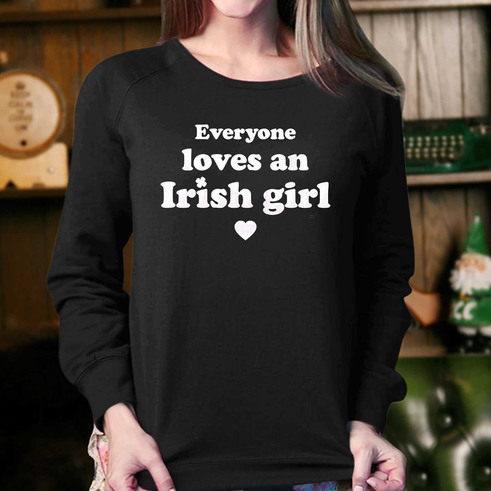 St Patricks Day Everyone Loves An Irish Girl Shirt 
