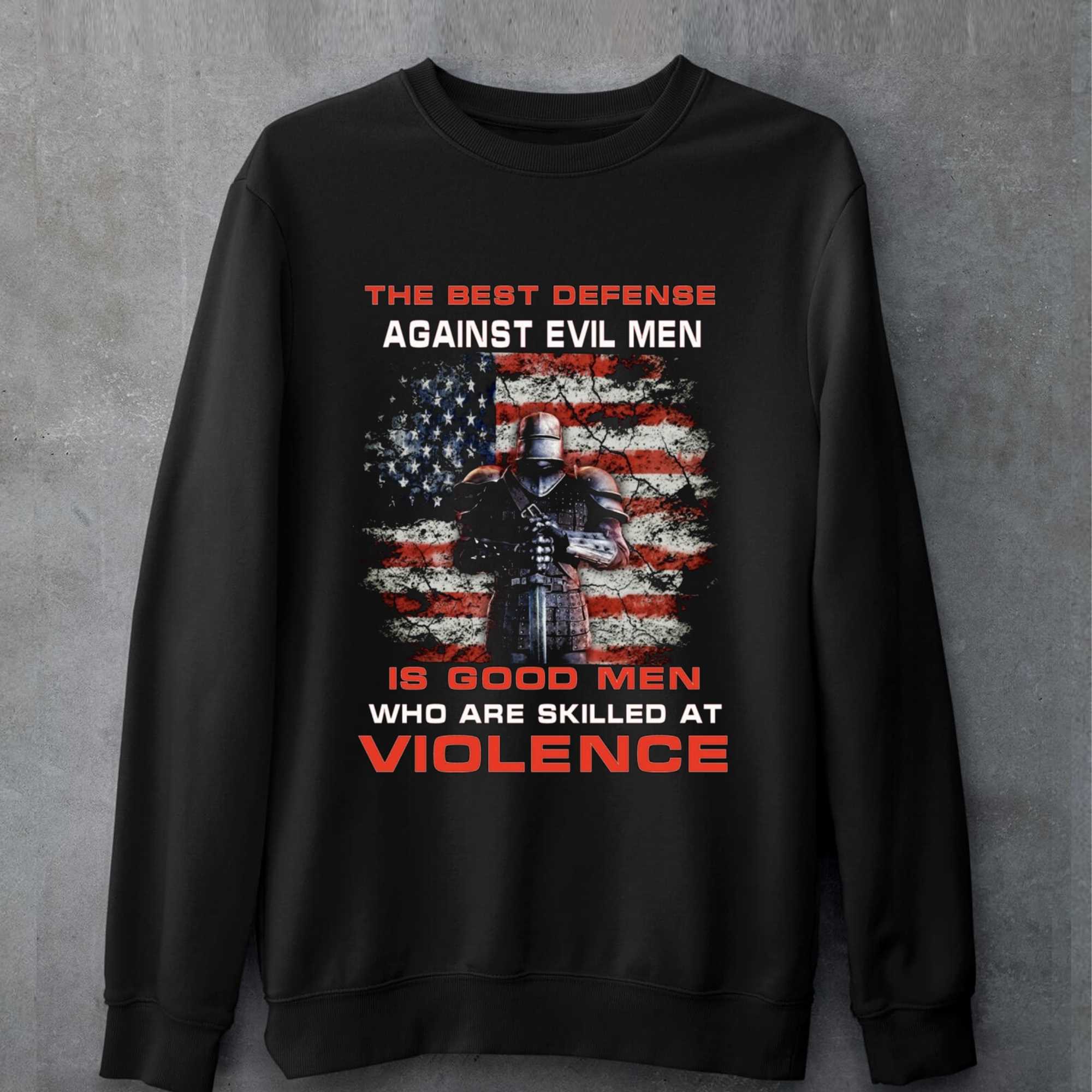 The Best Defense Against Evil Men Is Good Men Who Are Skilled At Violence T-shirt 