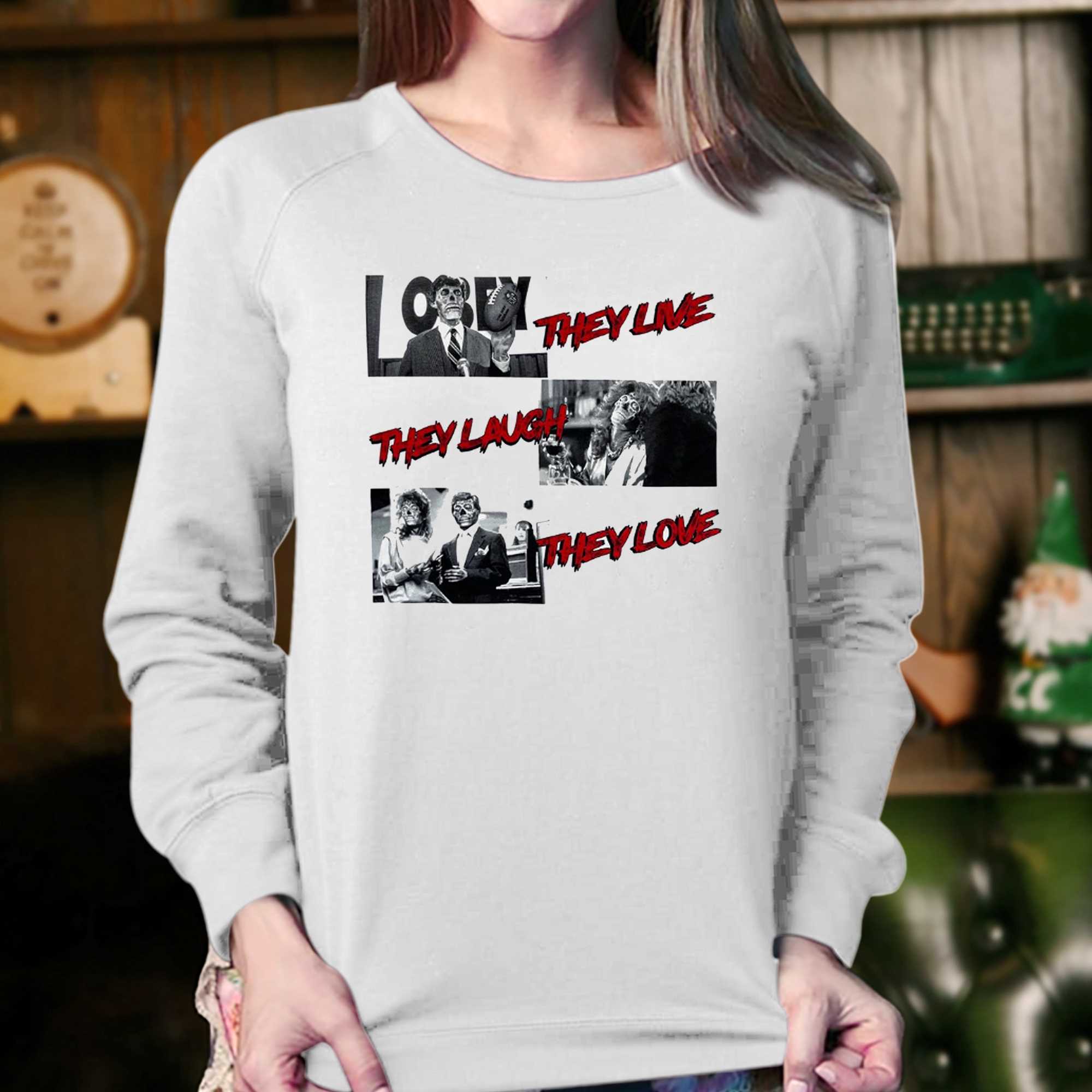They Live They Laugh They Love T-shirt 