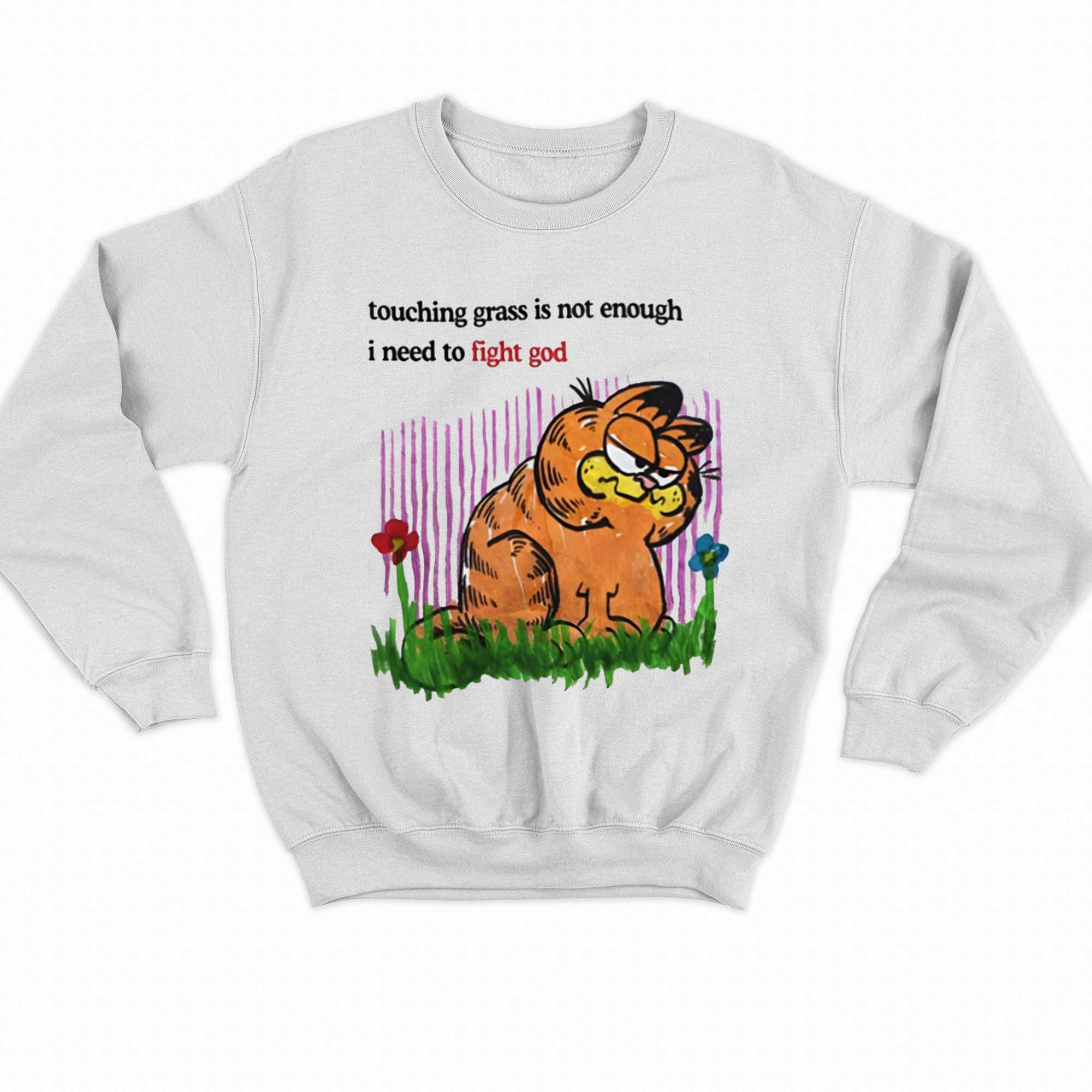 Touching Grass Is Not Enough I Need To Fight God T-shirt 