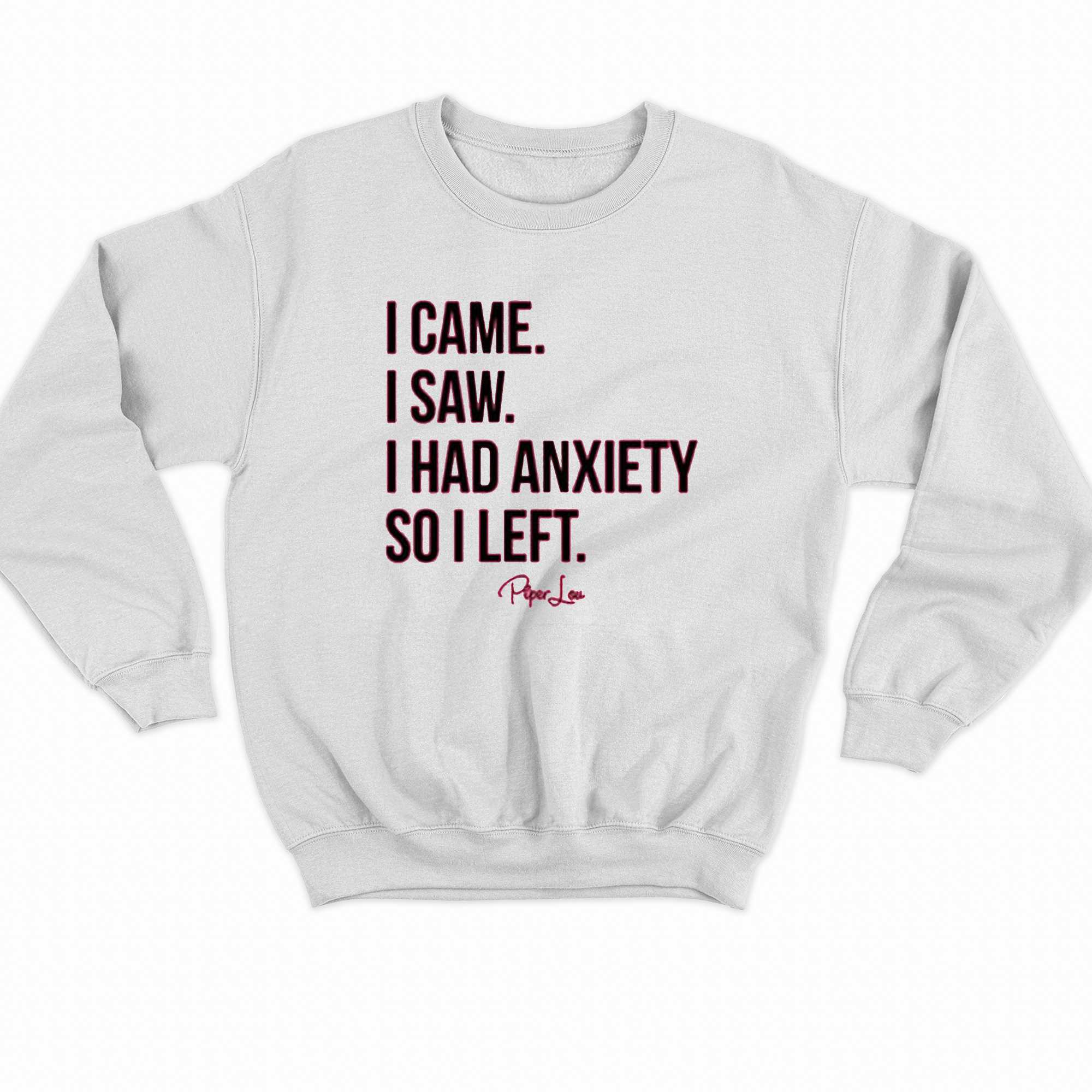 I Came I Saw I Had Anxiety So I Left T-shirt 