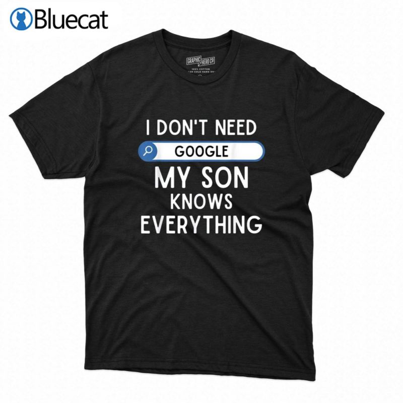 i dont need my son knows every thing t shirt 1 1