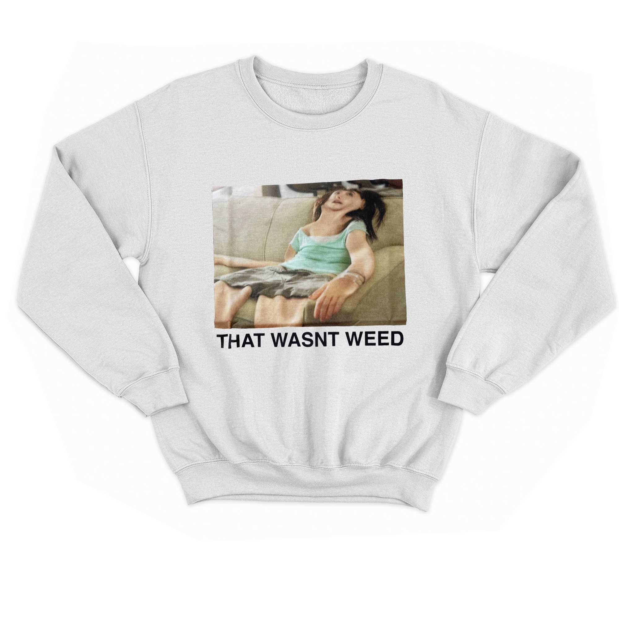 That Wasnt Weed T-shirt 