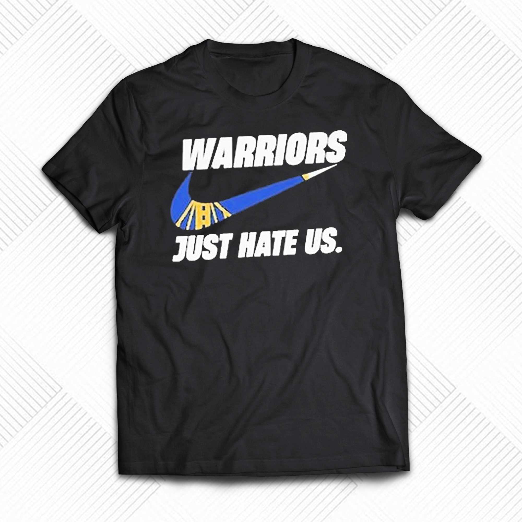 Nike Golden State Warriors Just Hate Us Shirt - High-Quality
