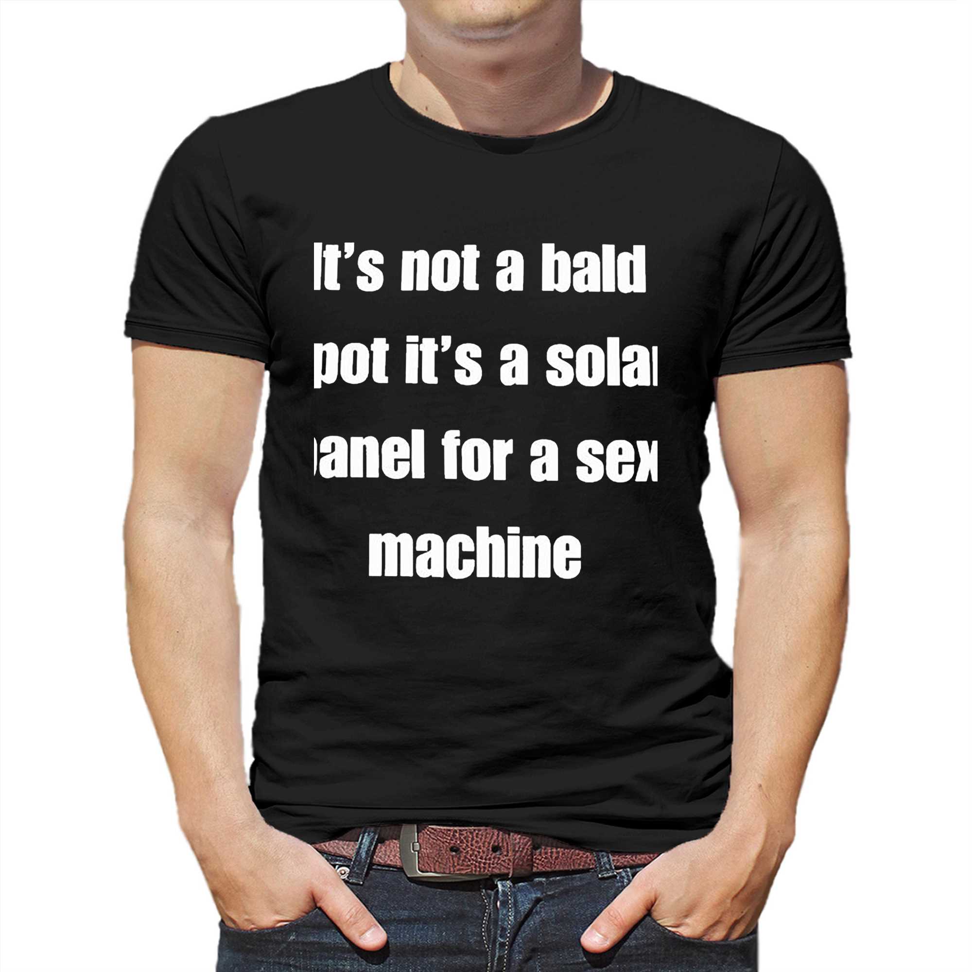 Its Not A Bald Spot Its A Solar Panel For A Sex Machine Shirt Shibtee Clothing 