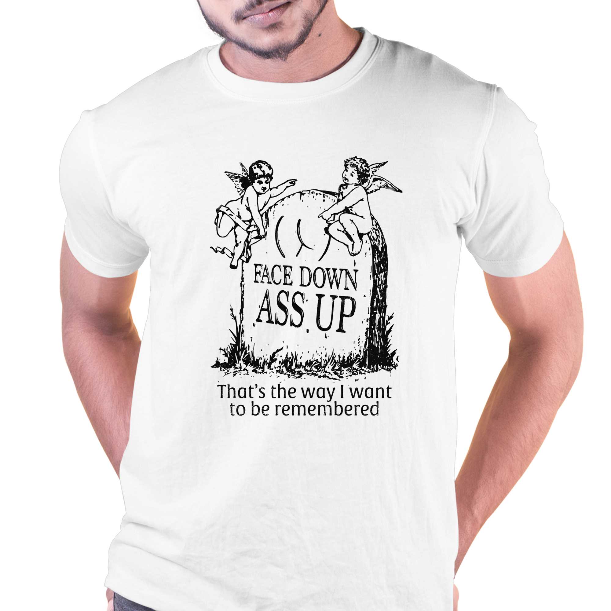 Face Down Ass Up Thats The Way I Want To Be Remembered T Shirt Shibtee Clothing 2402