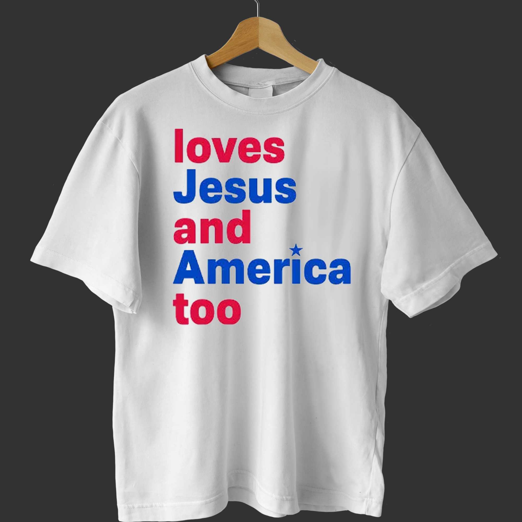 Loves Jesus And America Too Shirt - Shibtee Clothing