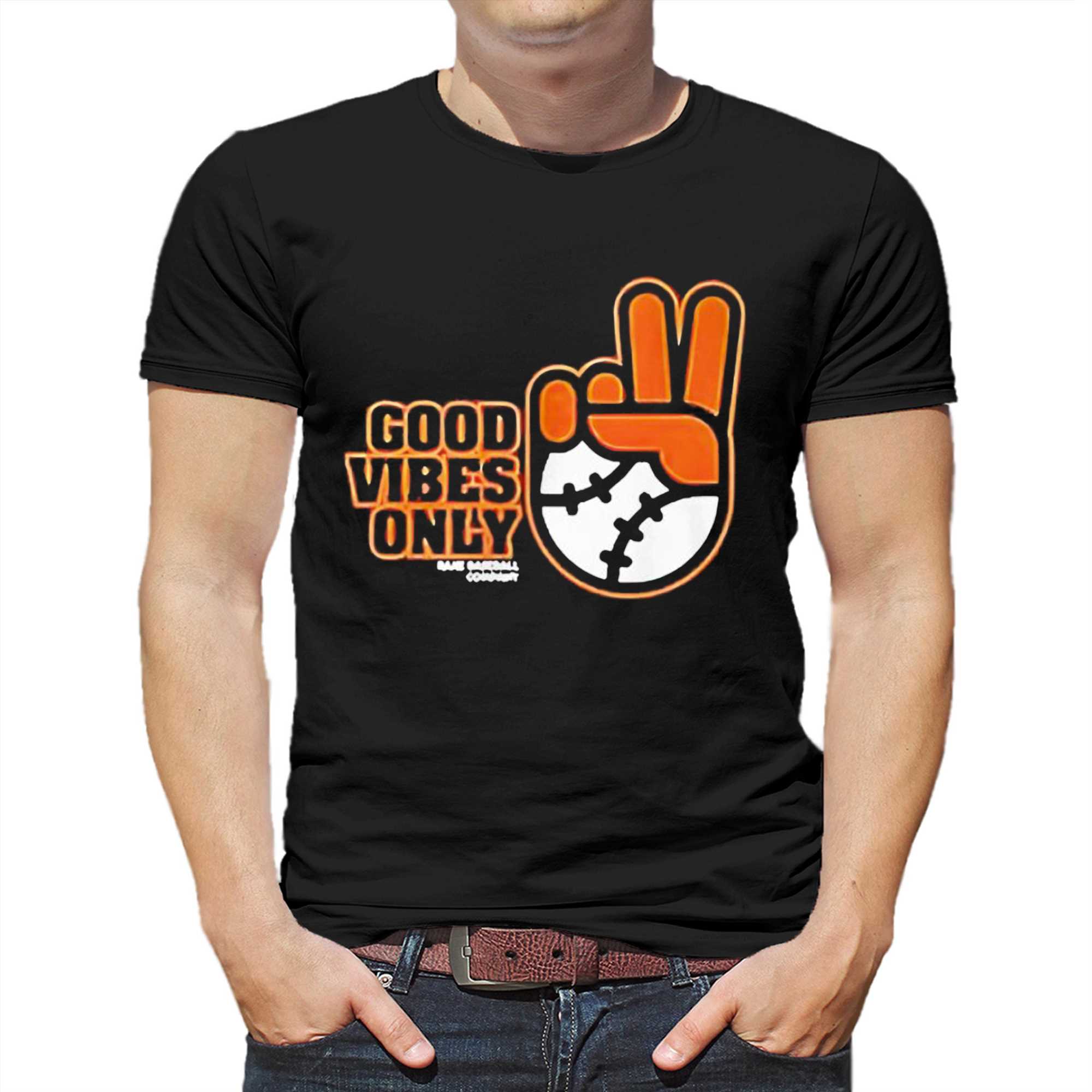 Good Vibes Only Shirt Sf Giants Fans - Limotees