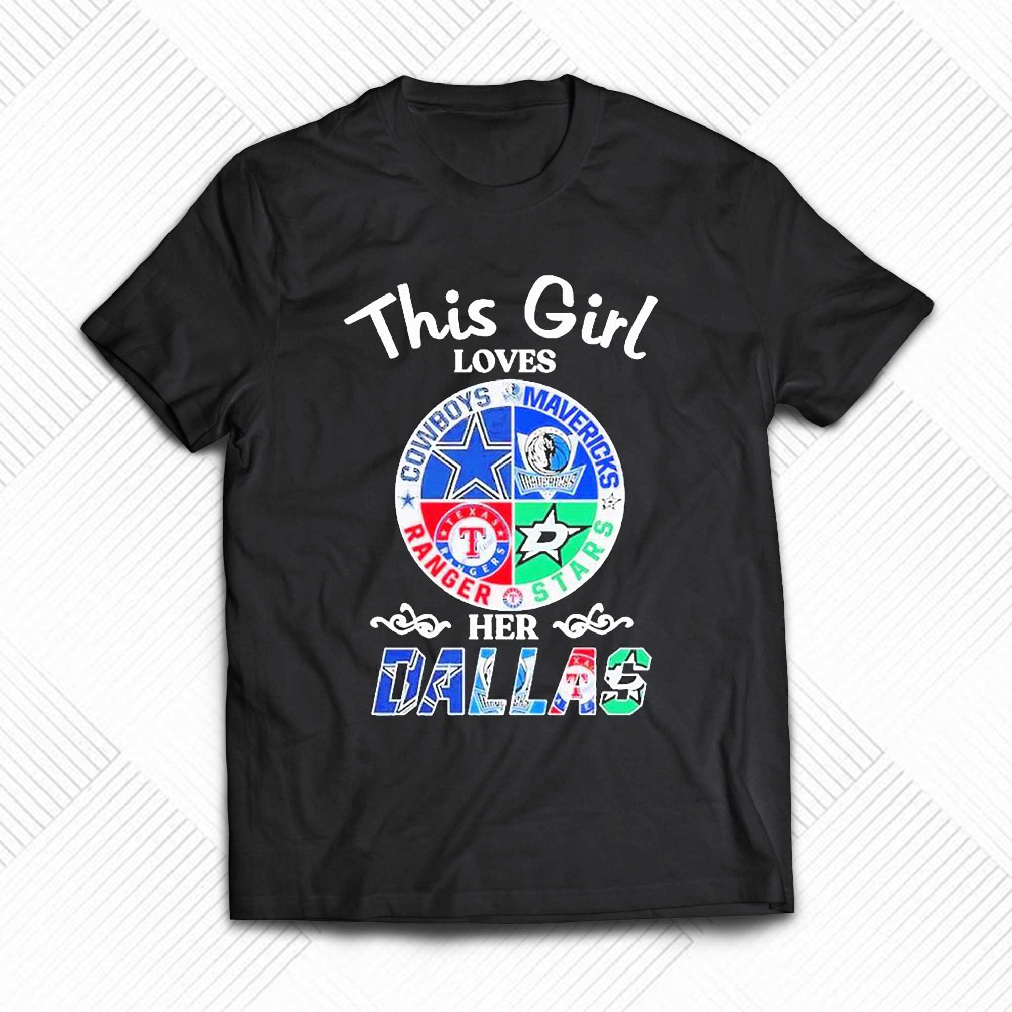 This Girl Loves Her Dallas Cowboys Mavericks Stars Rangers Shirt - Shibtee  Clothing
