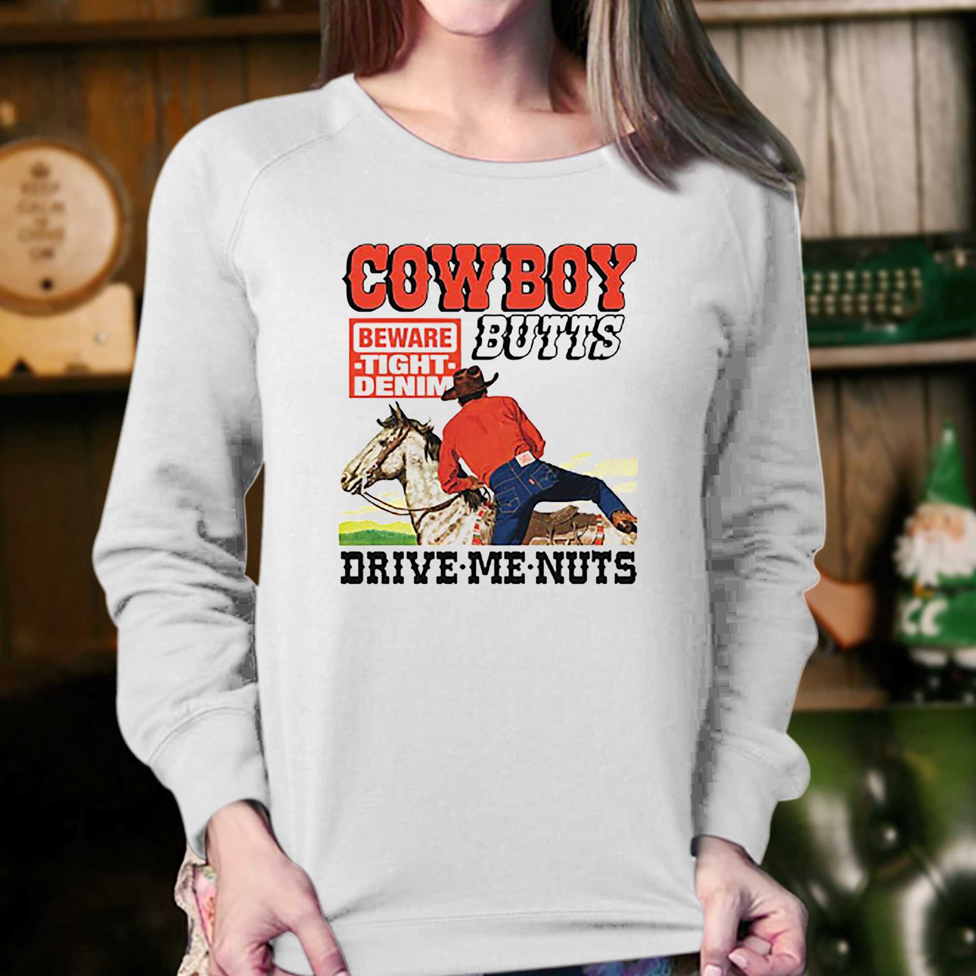 Cowboy Butts Drive Me Nuts Shirt - Shibtee Clothing