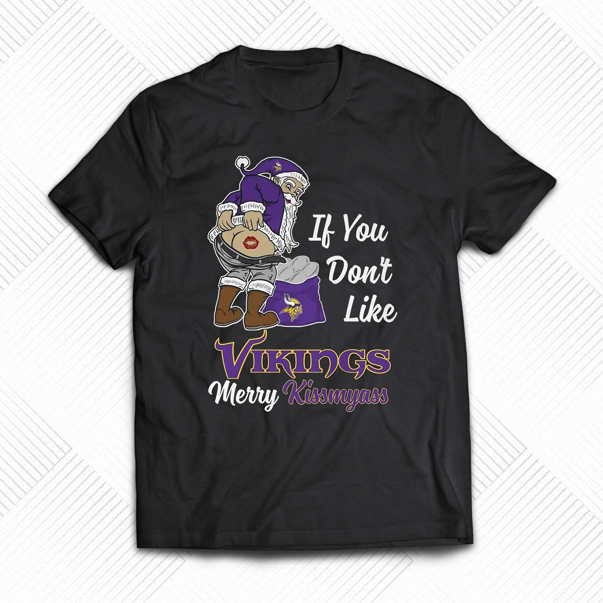 If You Dont Like Vikings Merry Kissmyass Unisex T-shirt