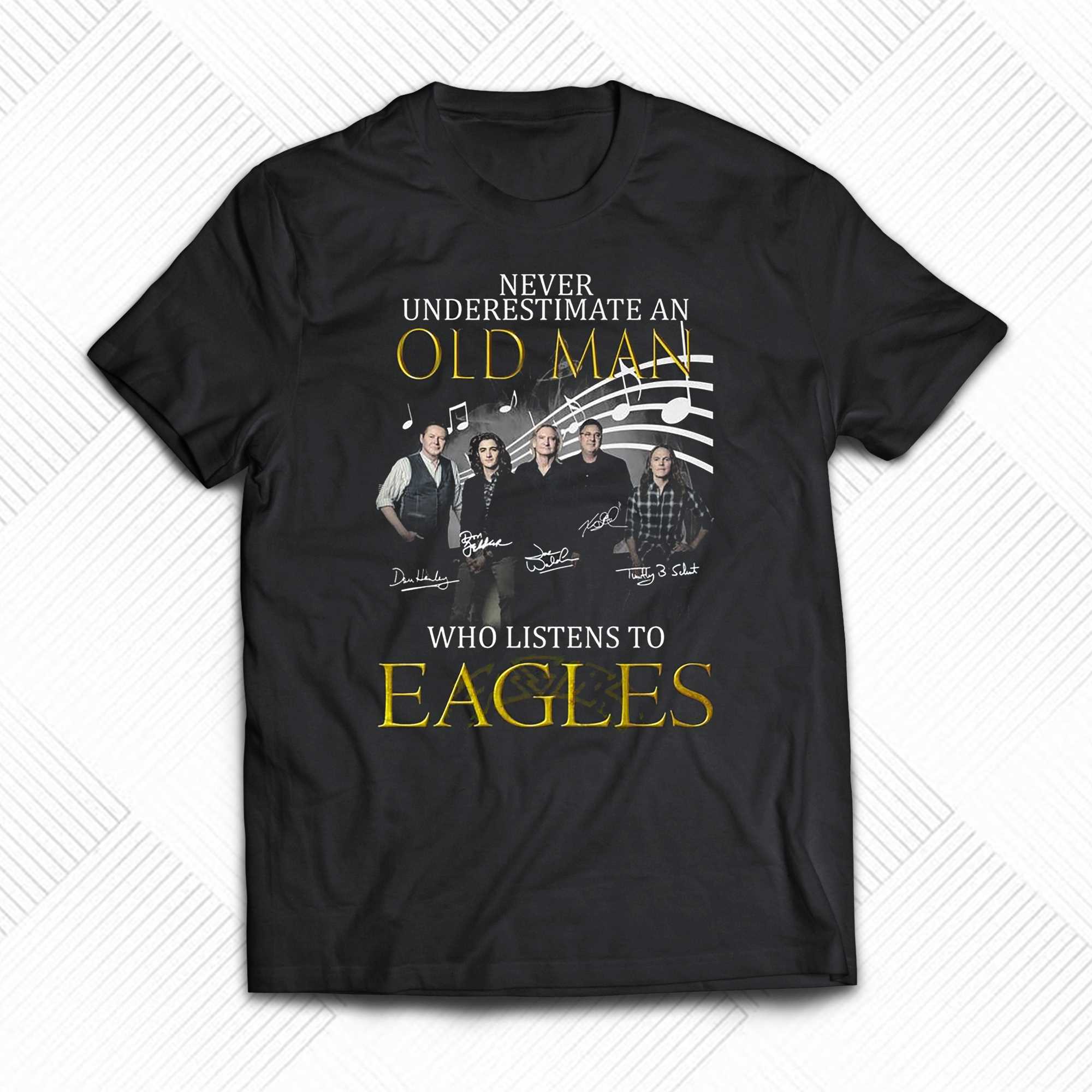 Never Underestimate An Old Man Who Listen To Eagles T-Shirt