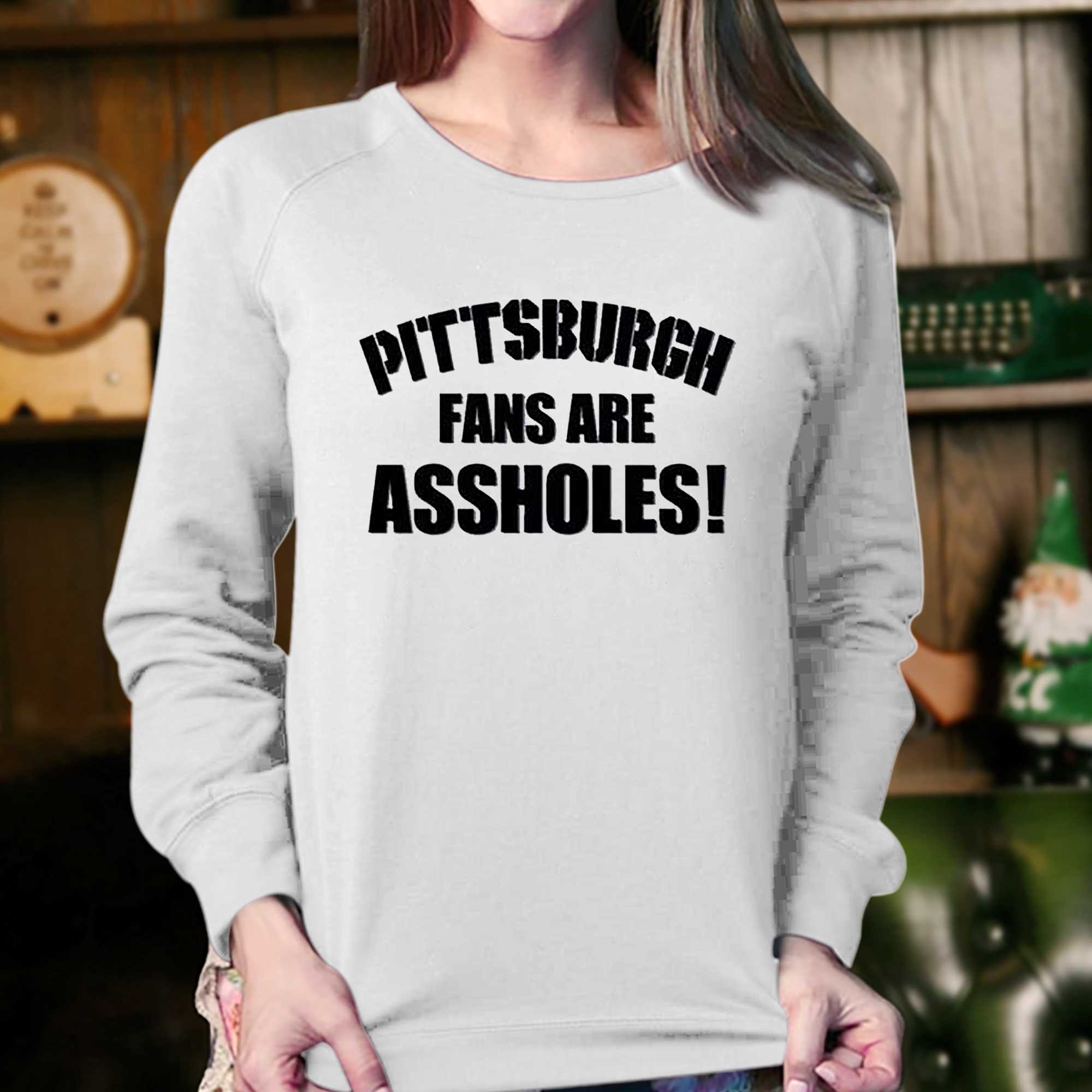 Pittsburgh Fans Are Assholes Shirt 