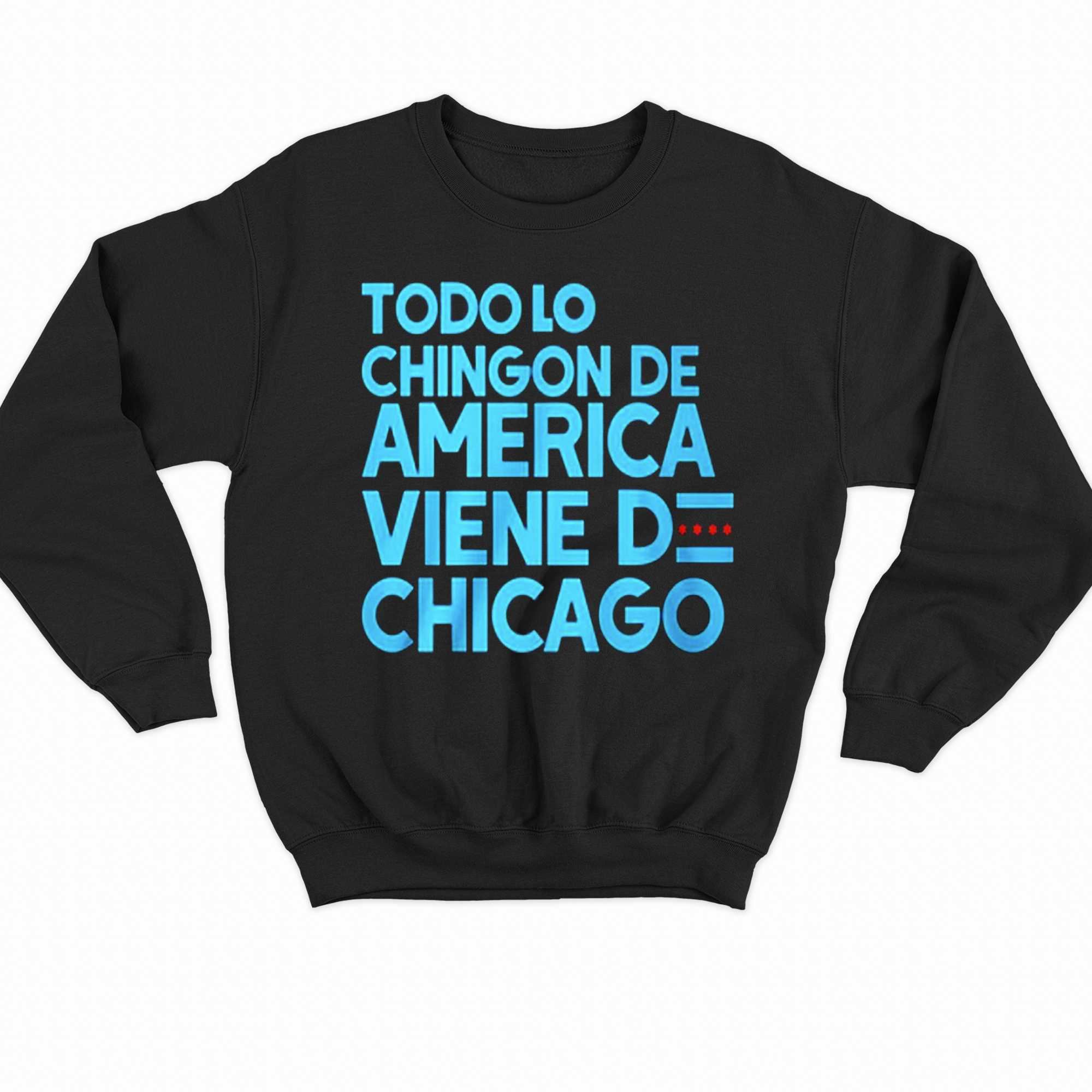 Todo Lo Chingon De America Viene De Chicago Shirt 