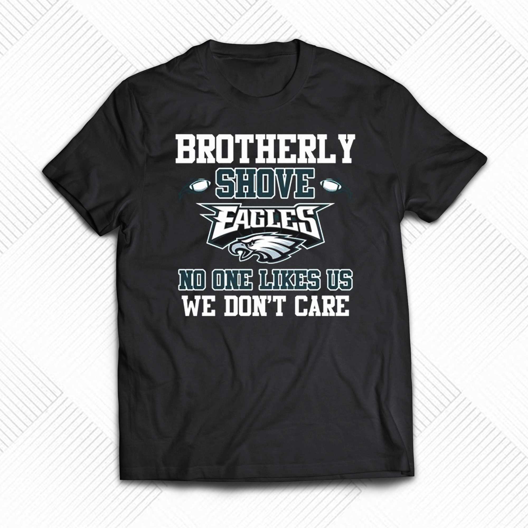 Brotherly Shove No One Likes Us We Dont Care Philadelphia Eagles T-shirt -  Bluecat