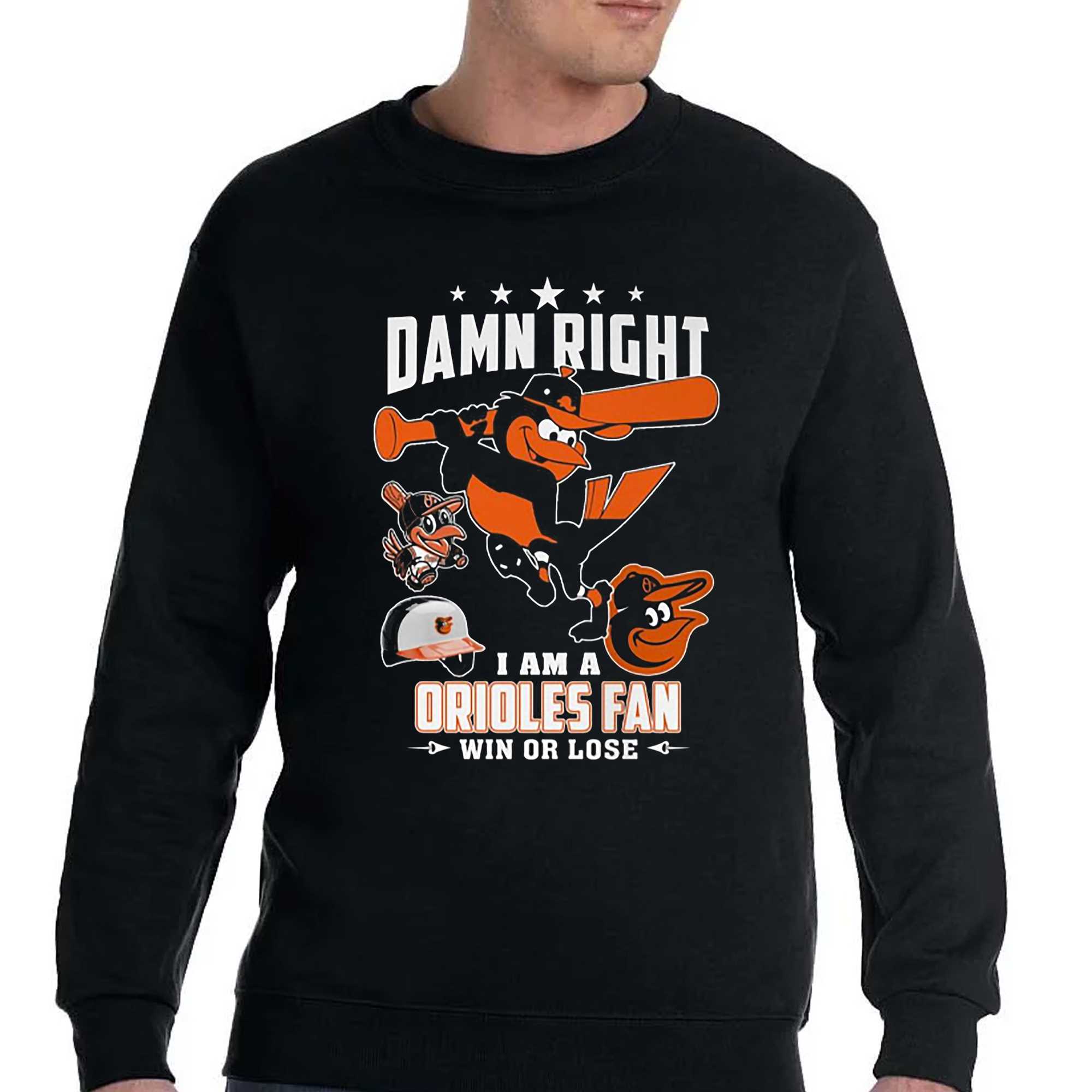 Damn Right I Am A Baltimore Orioles Fan Not Just When We Win