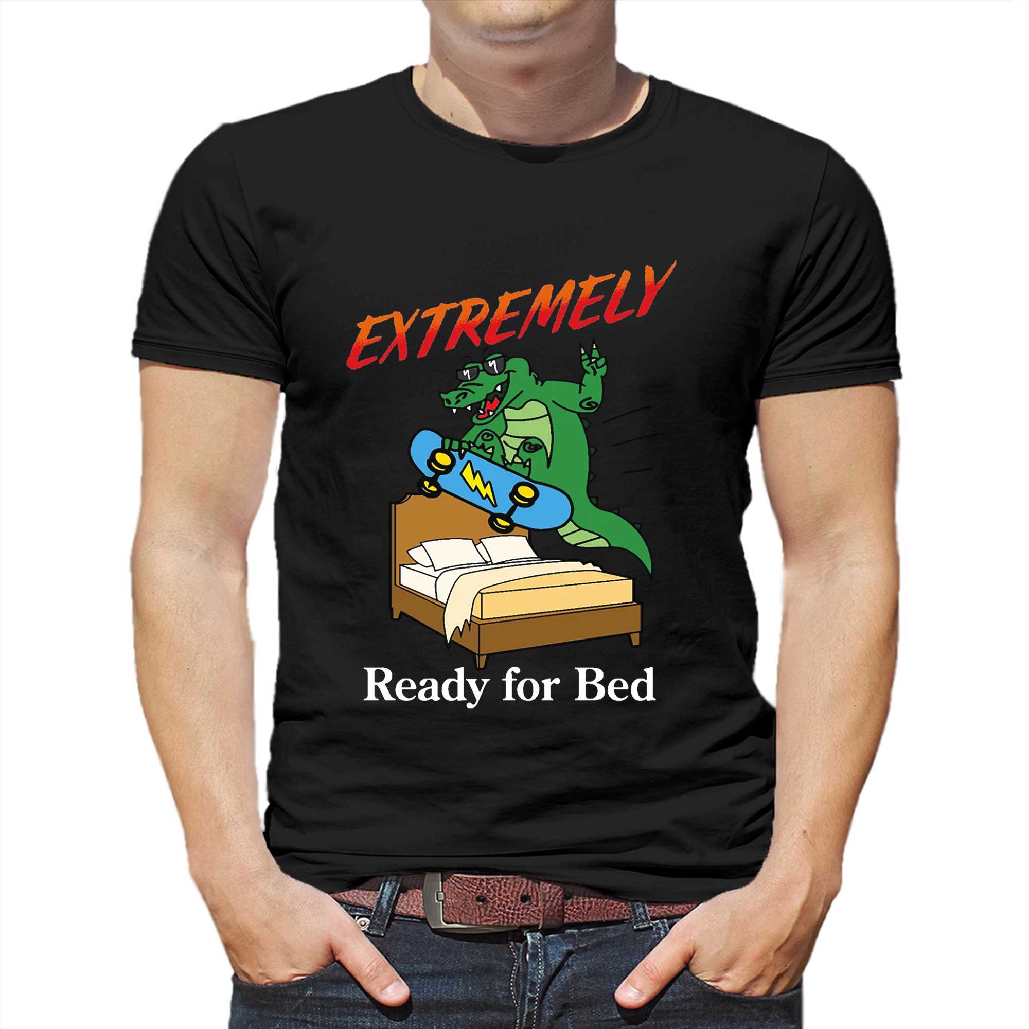 Extremely Ready for Bed T Shirt