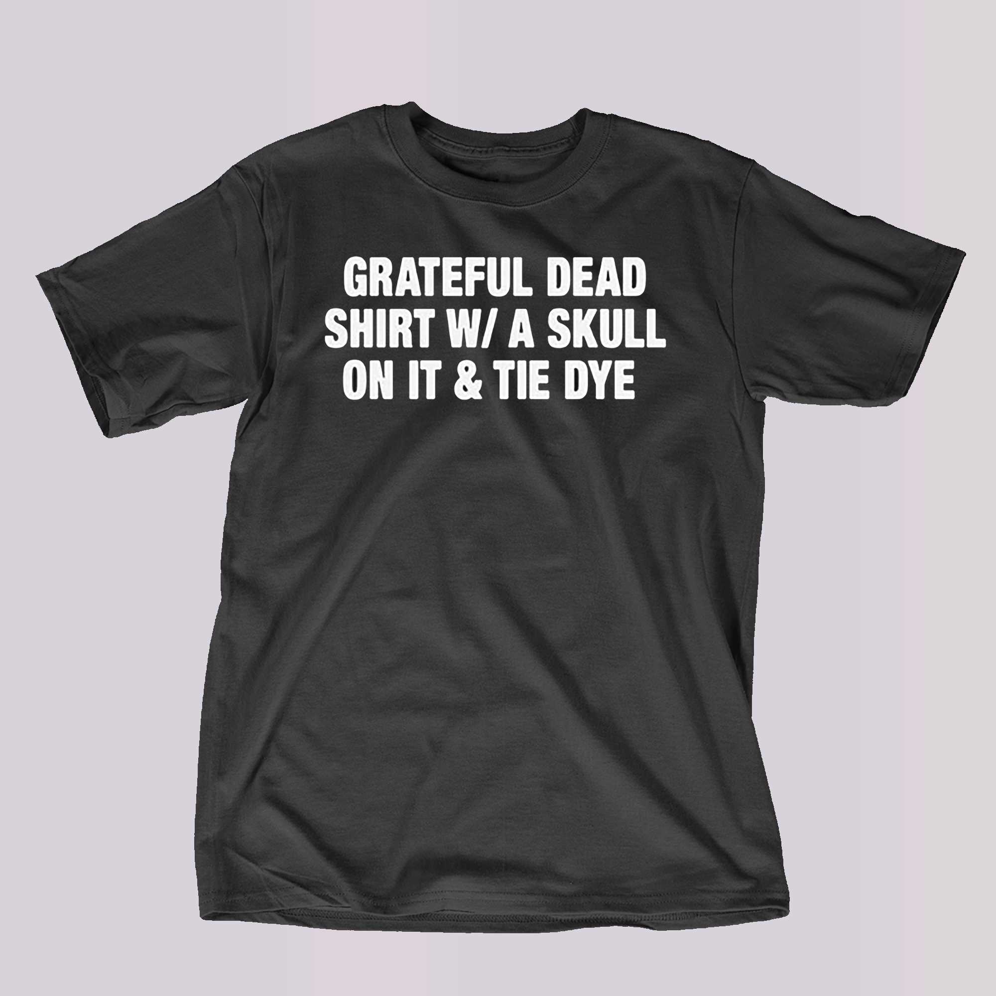 Grateful Dead Shirt W A Skull On It Tie Dye Band Shirt - Shibtee