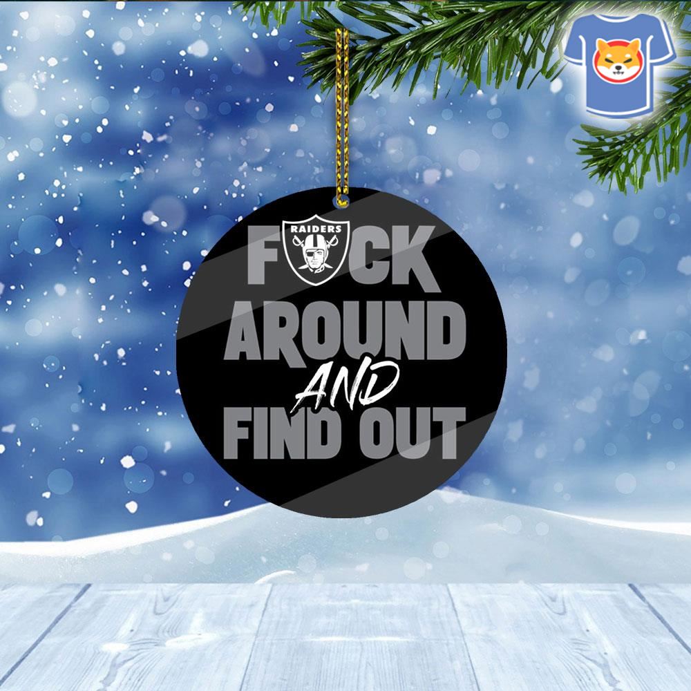 Las Vegas Raiders Fuck Around And Find Out Christmas Ornament - Shibtee  Clothing