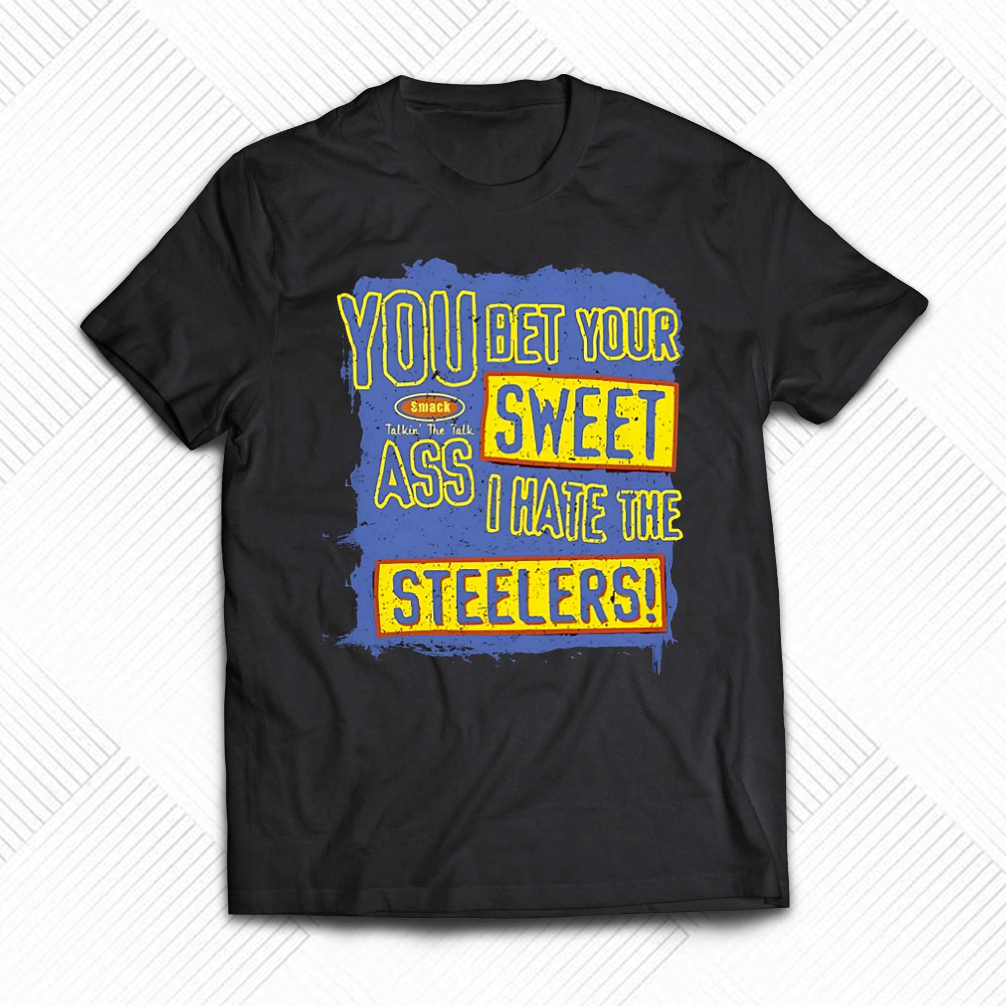 You Bet Your Ass Sweet I Hate The Steelers Shirt, hoodie, sweater