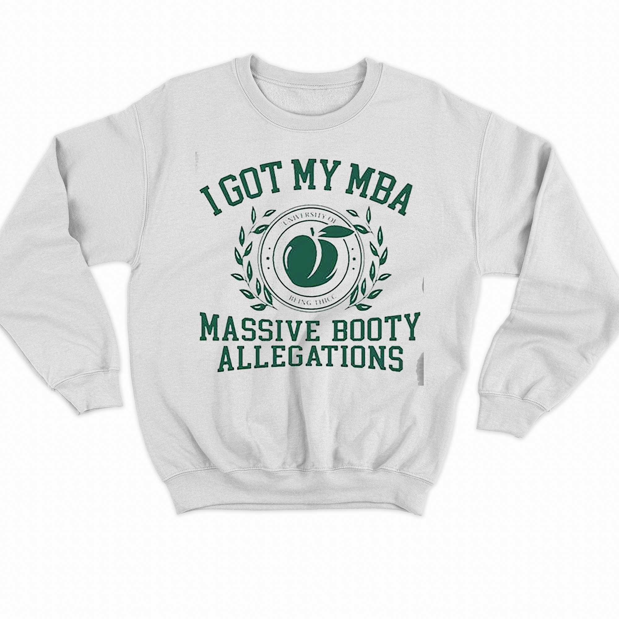 I Got My Mba Massive Booty Allegations Sweatshirt 