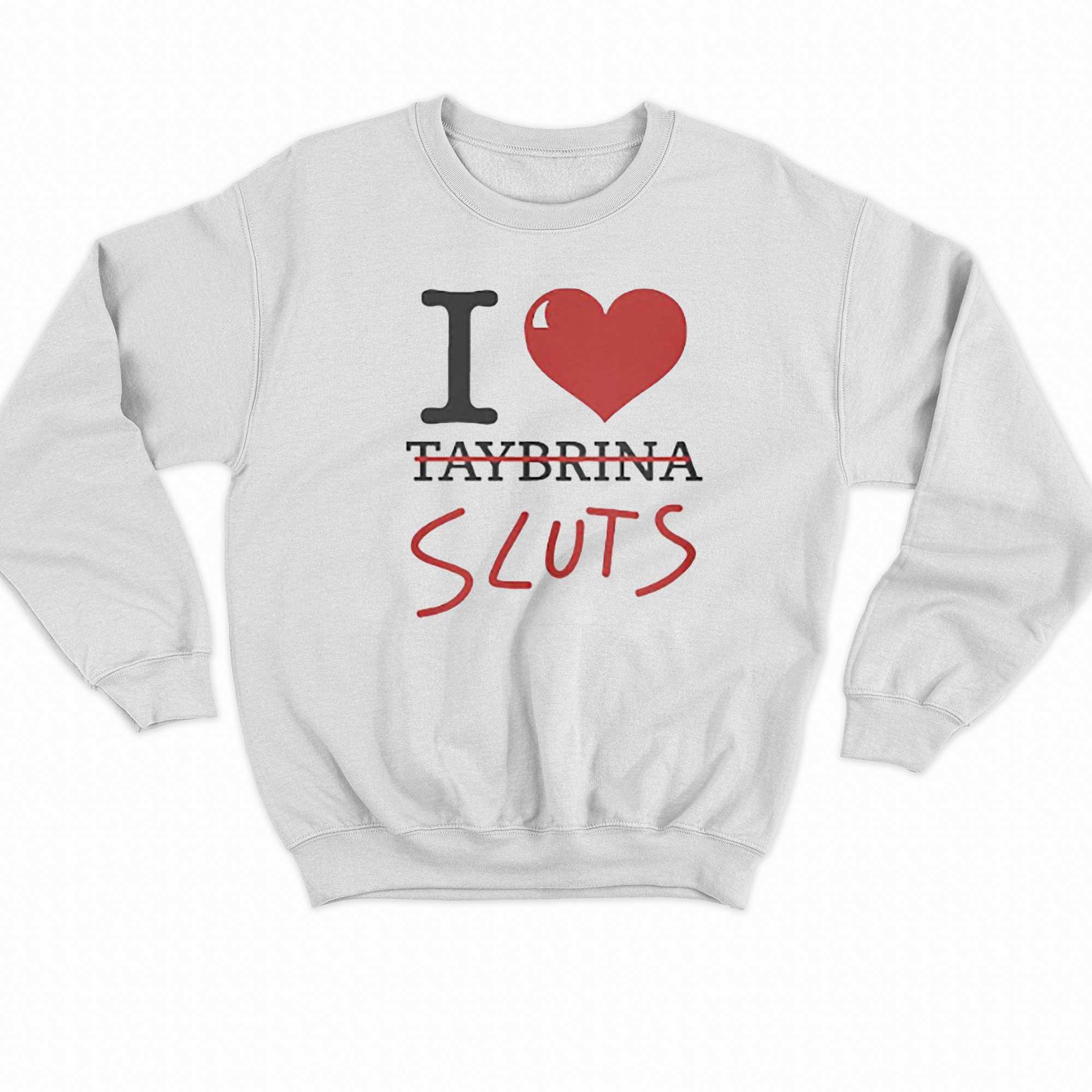 I Love Sluts Not Taybrina T-shirt 
