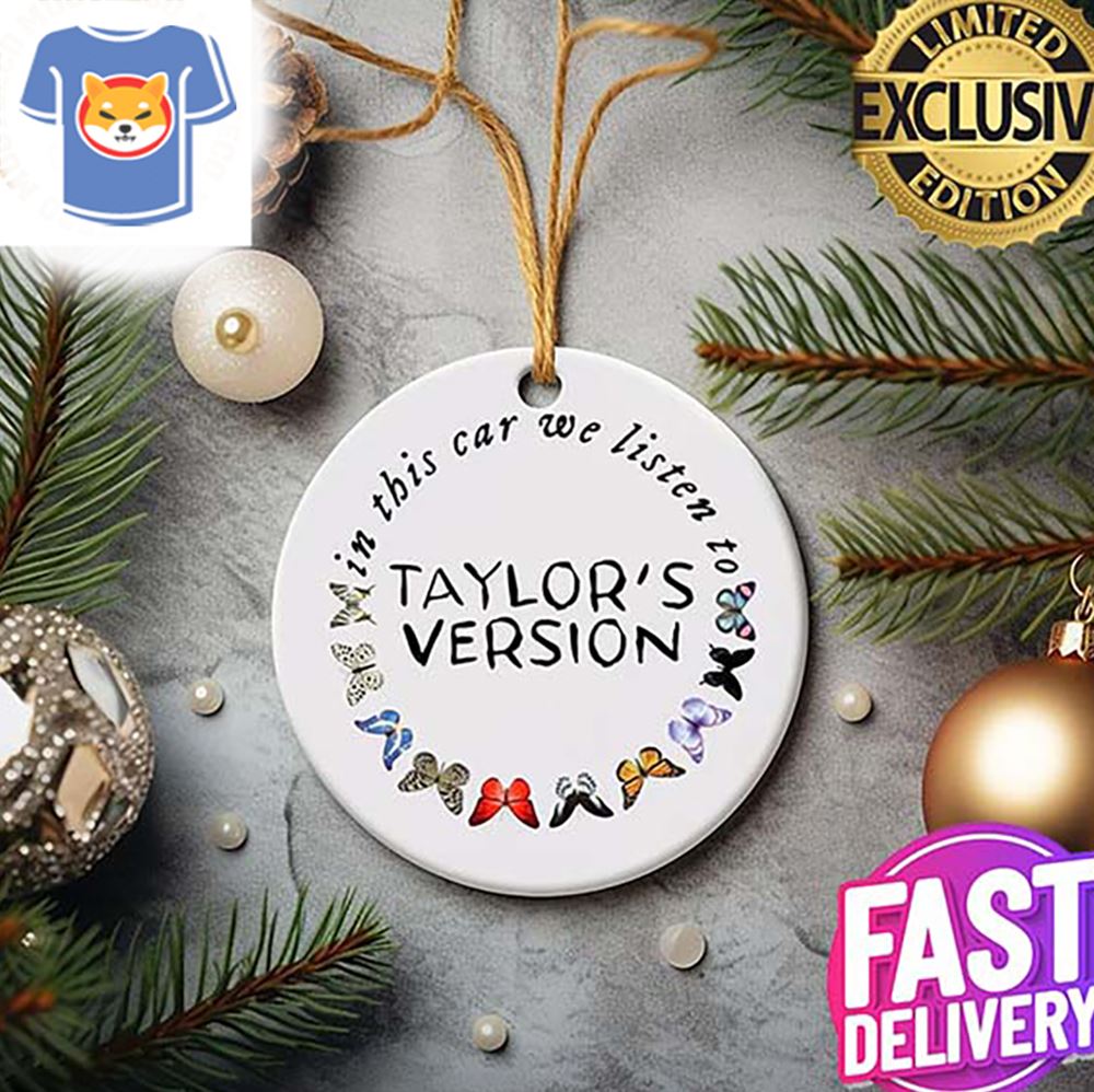 http://shibtee.com/wp-content/uploads/2023/11/taylor-swift-in-this-car-we-listen-to-taylor-version-2023-xmas-gift-christmas-ornament-1.jpg