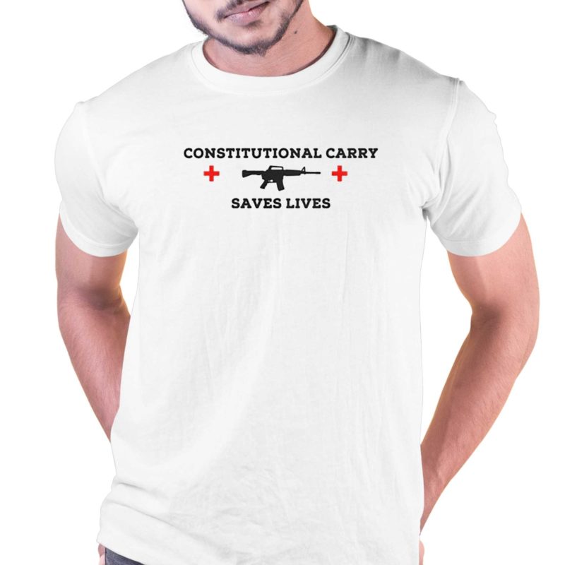 CONSTITUTIONAL CARRY SAVES LIVES T Shirt