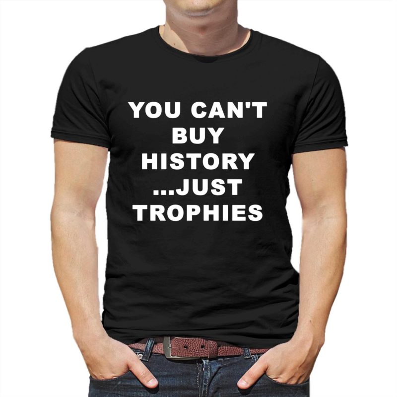 You Cant Buy History Just Trophies Fans Arsenal Shirt