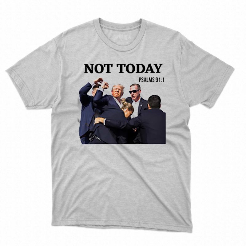 Trump Not Today Trump Shooting Shirt