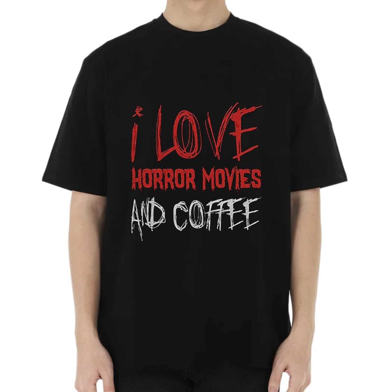 I Love Horror Movies And Coffee T shirt