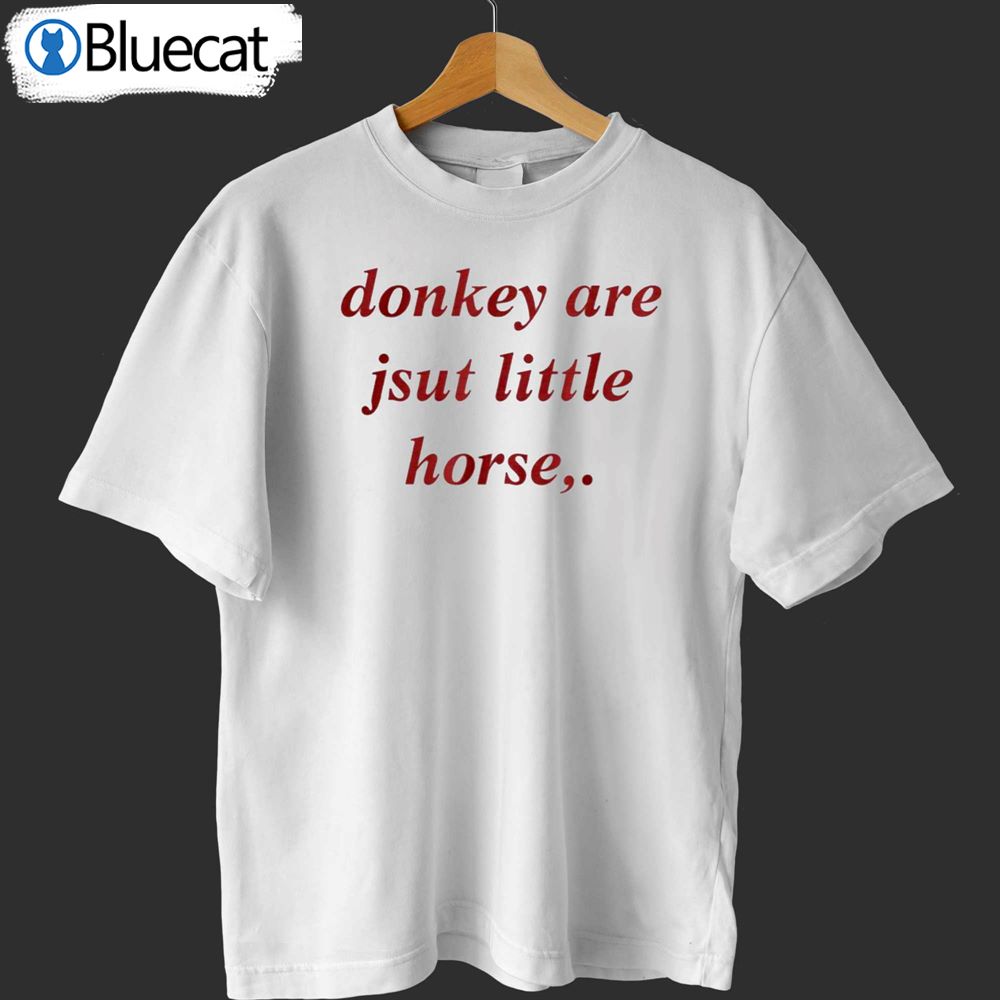 Donkey Are Jsut Little Horse T-shirt - Shibtee Clothing