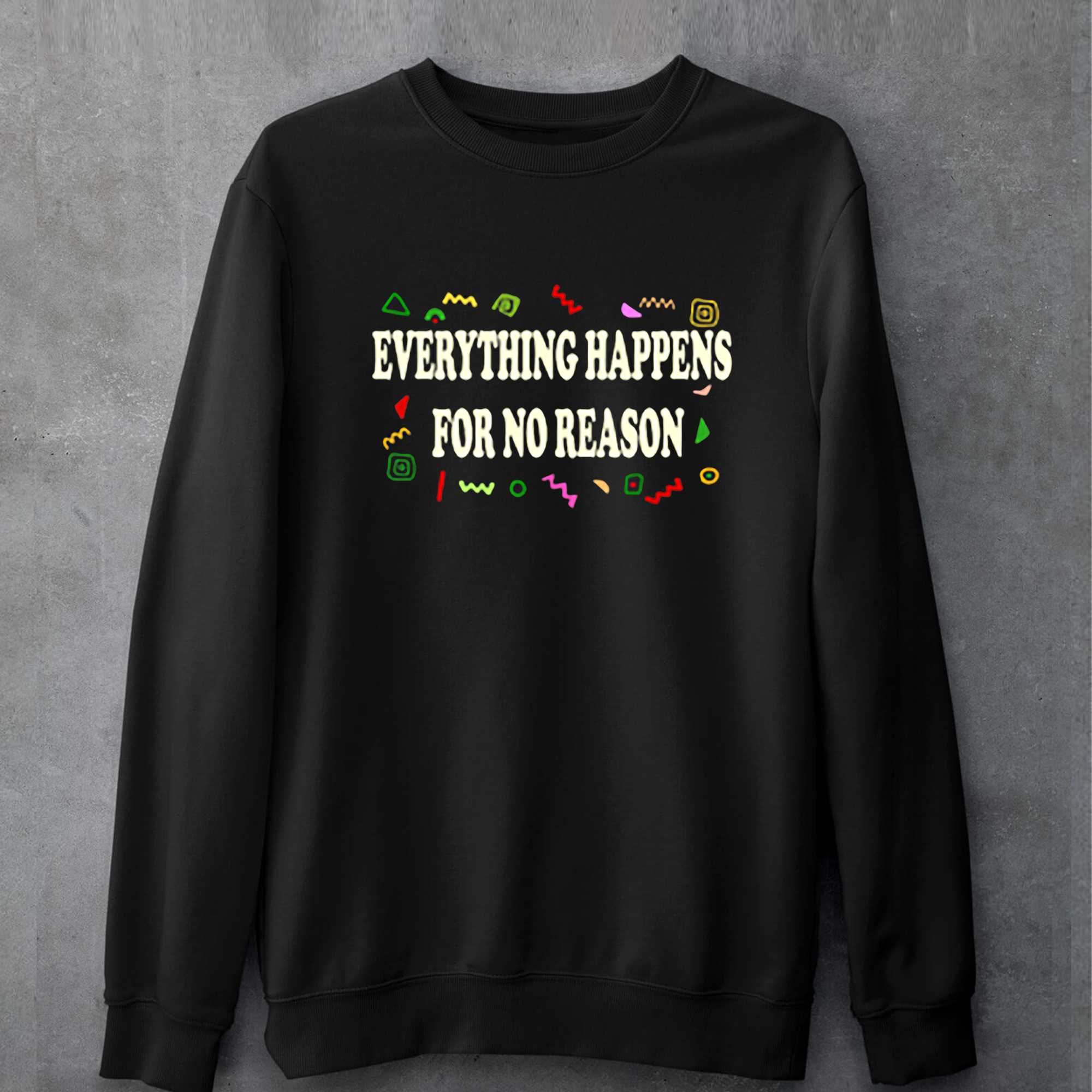 Everything Happens For No Reason T-shirt 