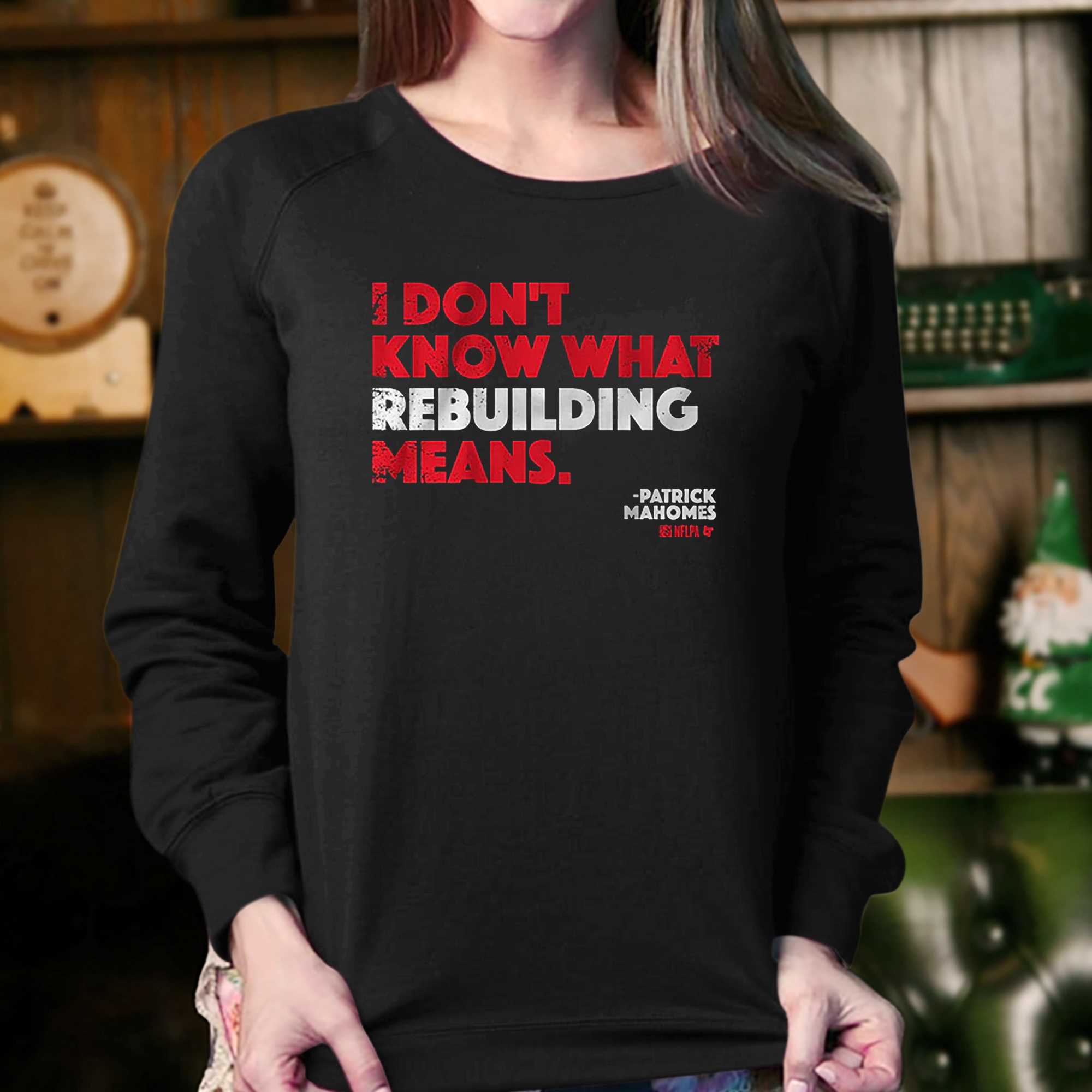 Patrick Mahomes I Don't Know What Rebuilding Means T-shirt