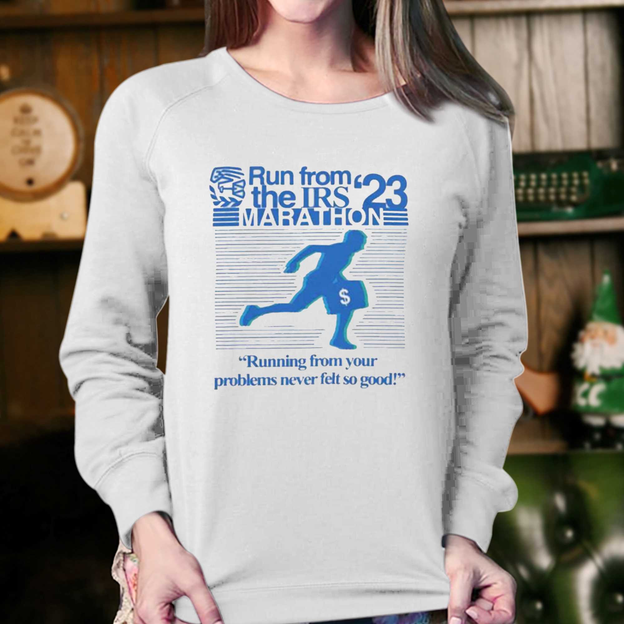 Run From The Irs 23 Marathon Running From Your Problems Never Felt So Good Shirt 