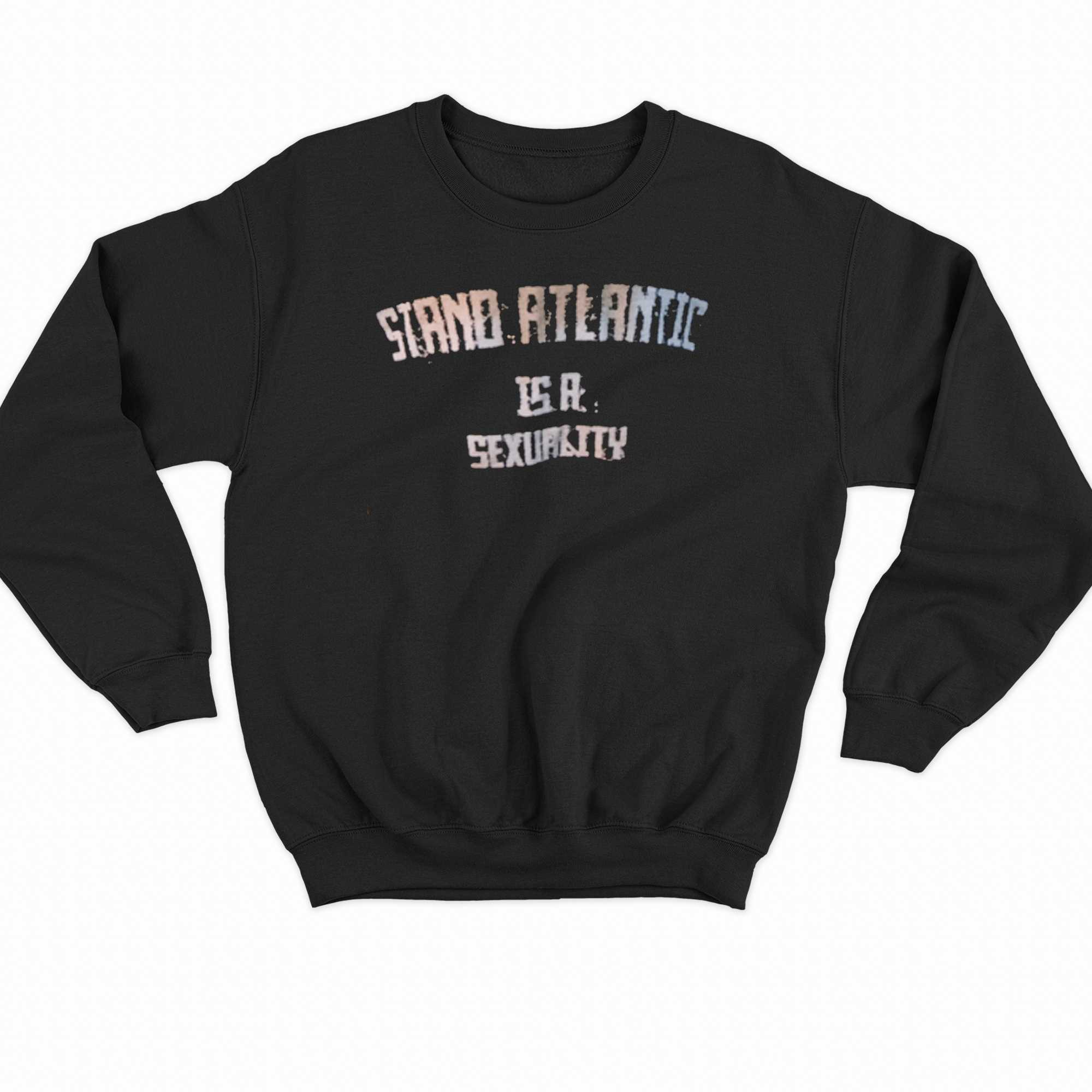 Stand Atlantic Is A Sexuality T-shirt 