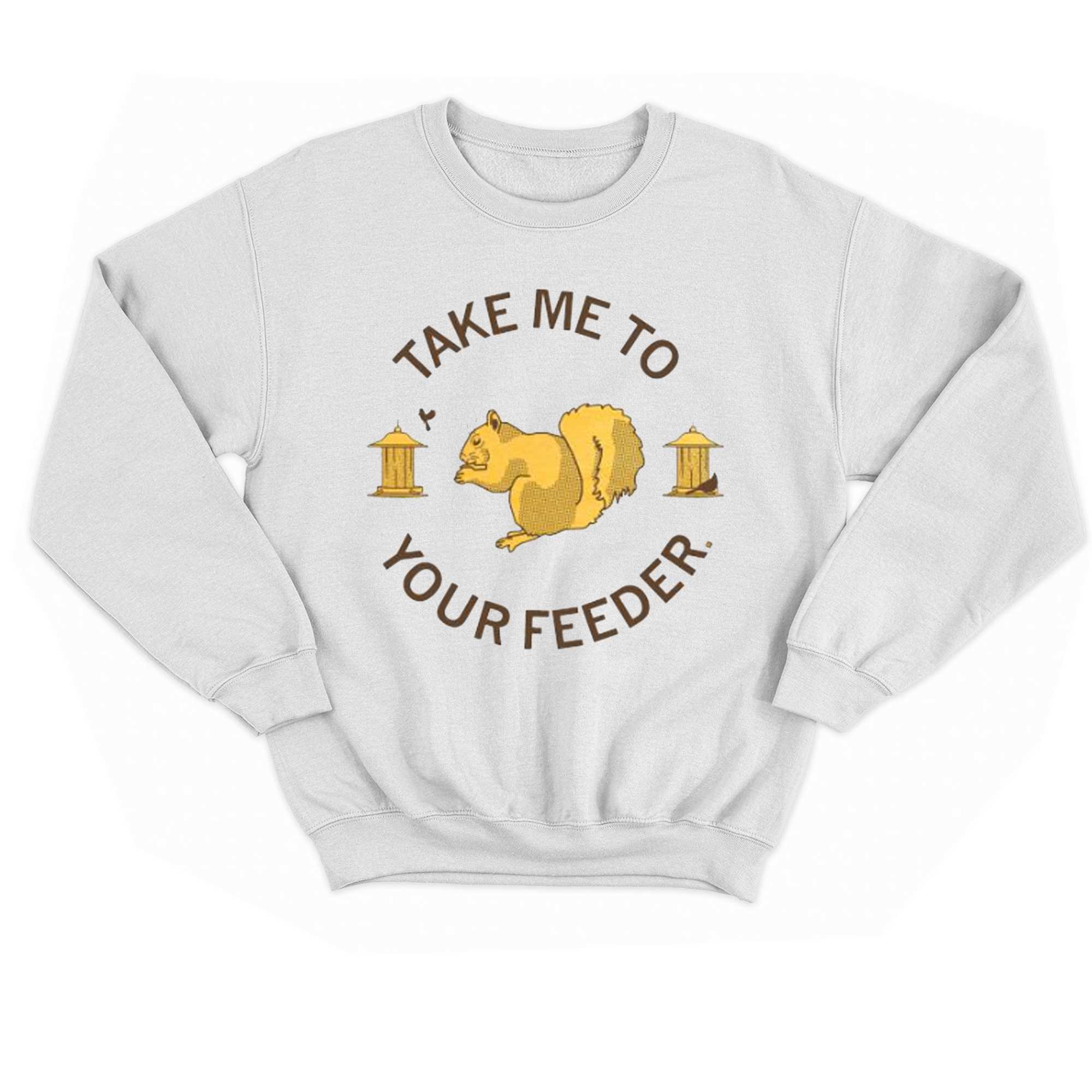 Take Me To Your Feeder Squirrel Shirt 