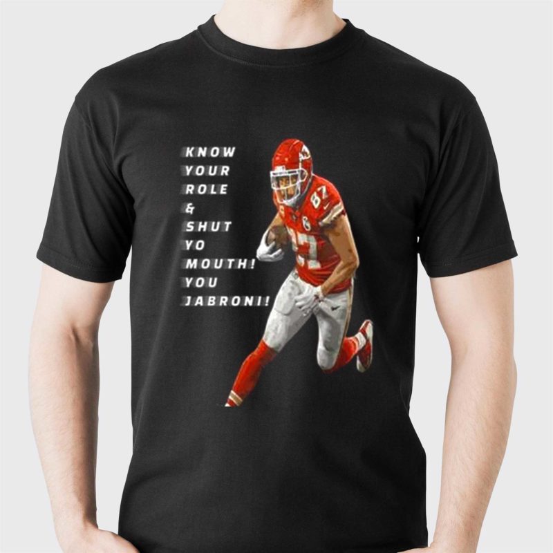 travis kelce know your role and shut yo mouth you jabron shirt 1