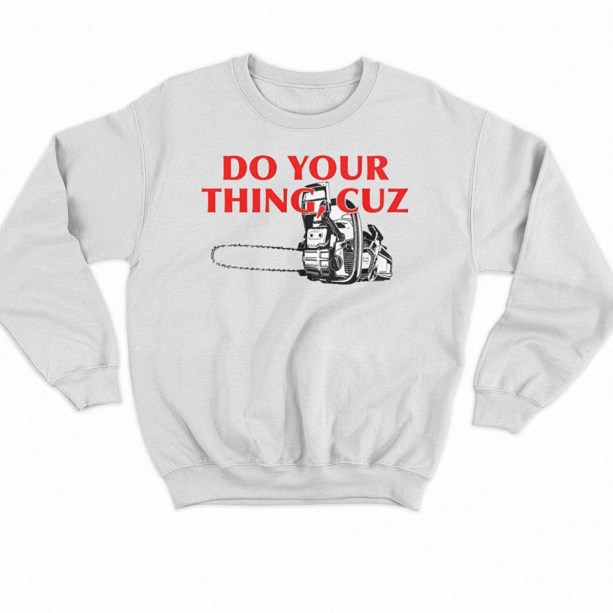 Do Your Things Cuz T-shirt - Shibtee Clothing