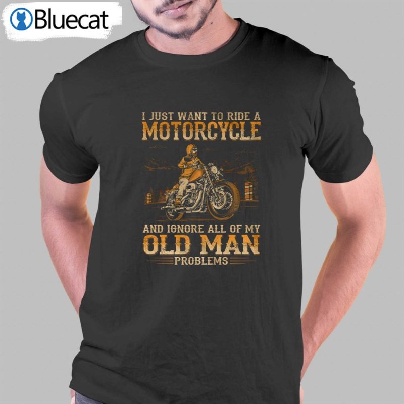 i just want to ride a motorcycle t shirt 1 1