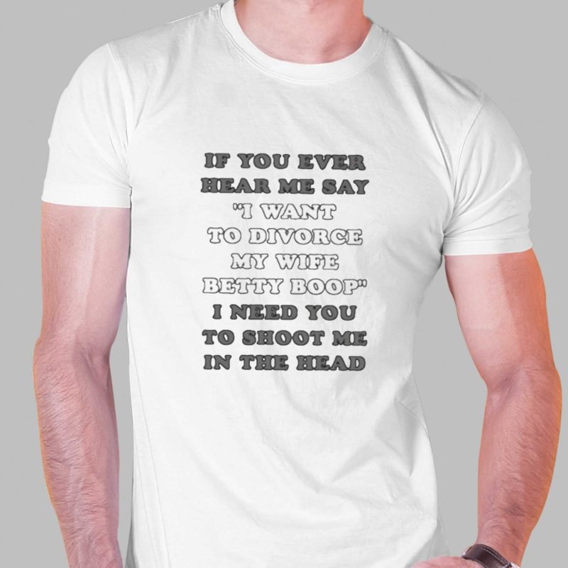 if you ever head me say t shirt 1 1