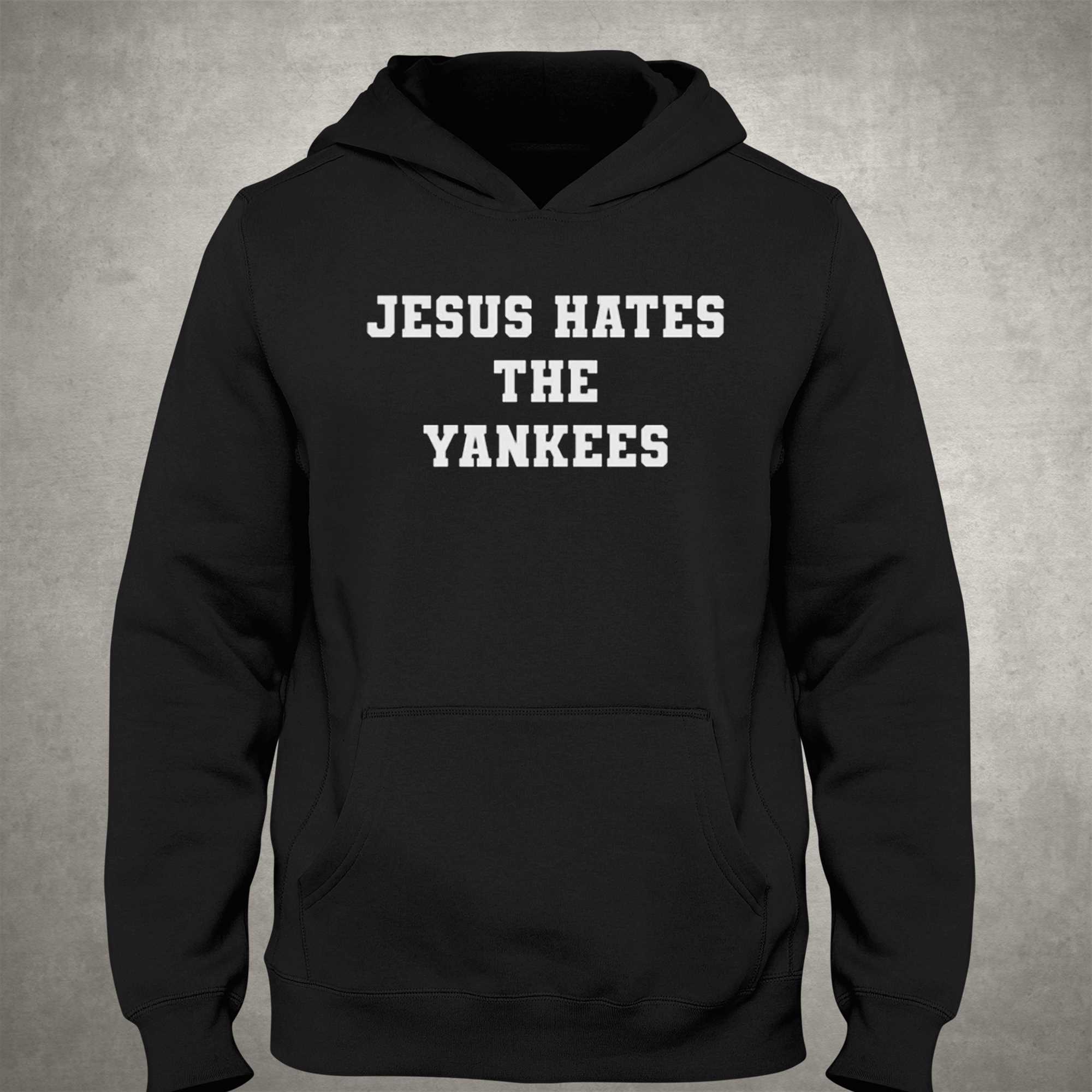 Jesus Hates The Yankees Sweatshirt 