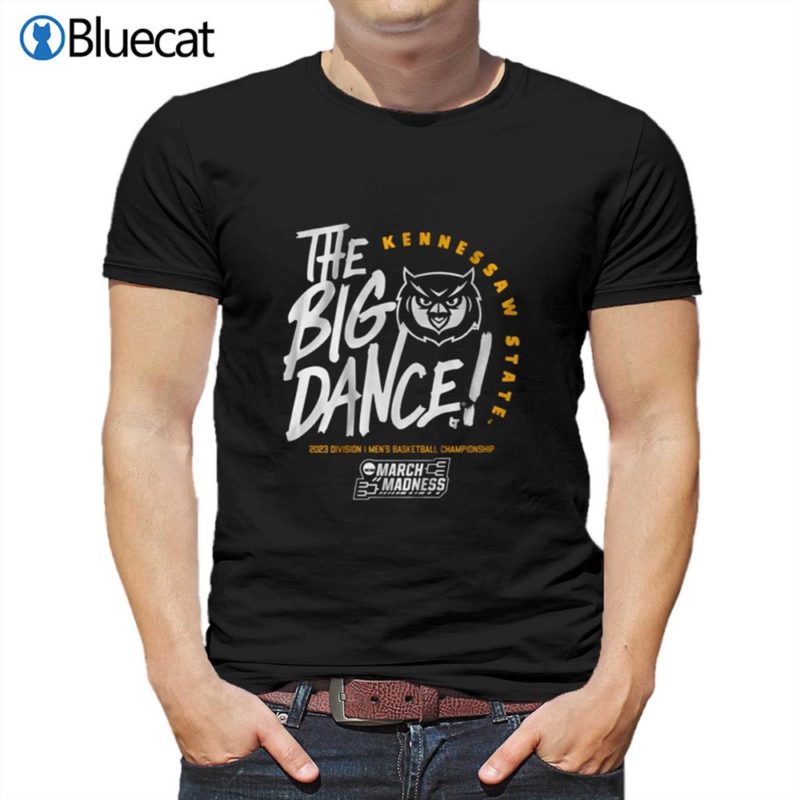 kennesaw state the big dance t shirt 1 1