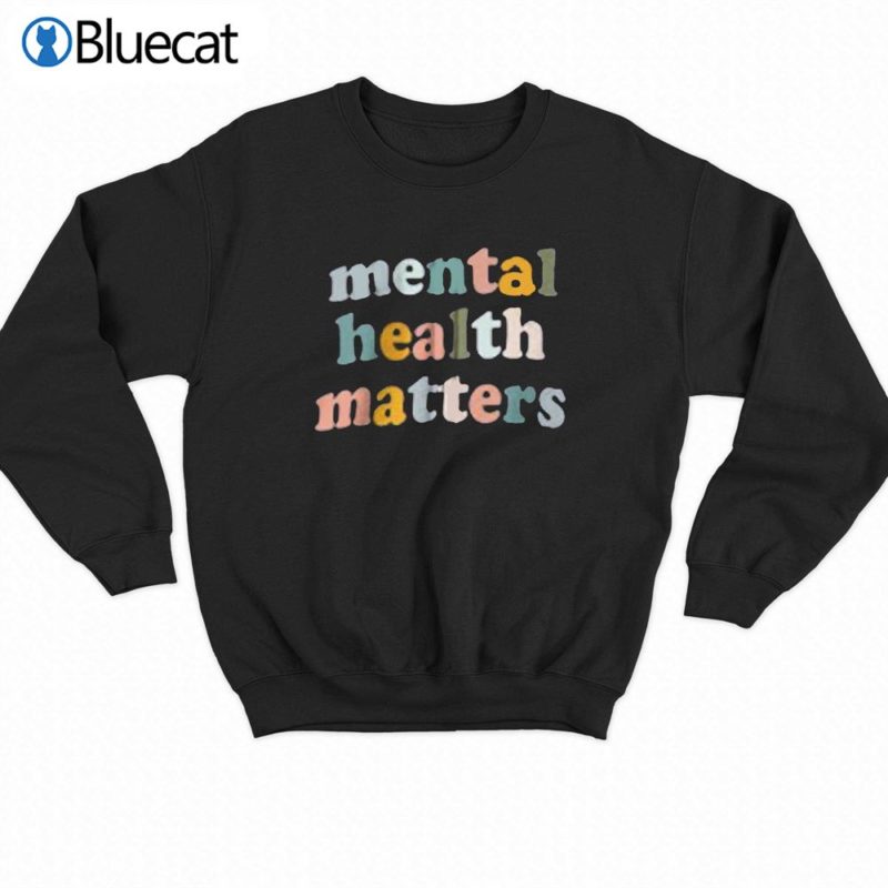 mental health matters sweatshirt 4 1