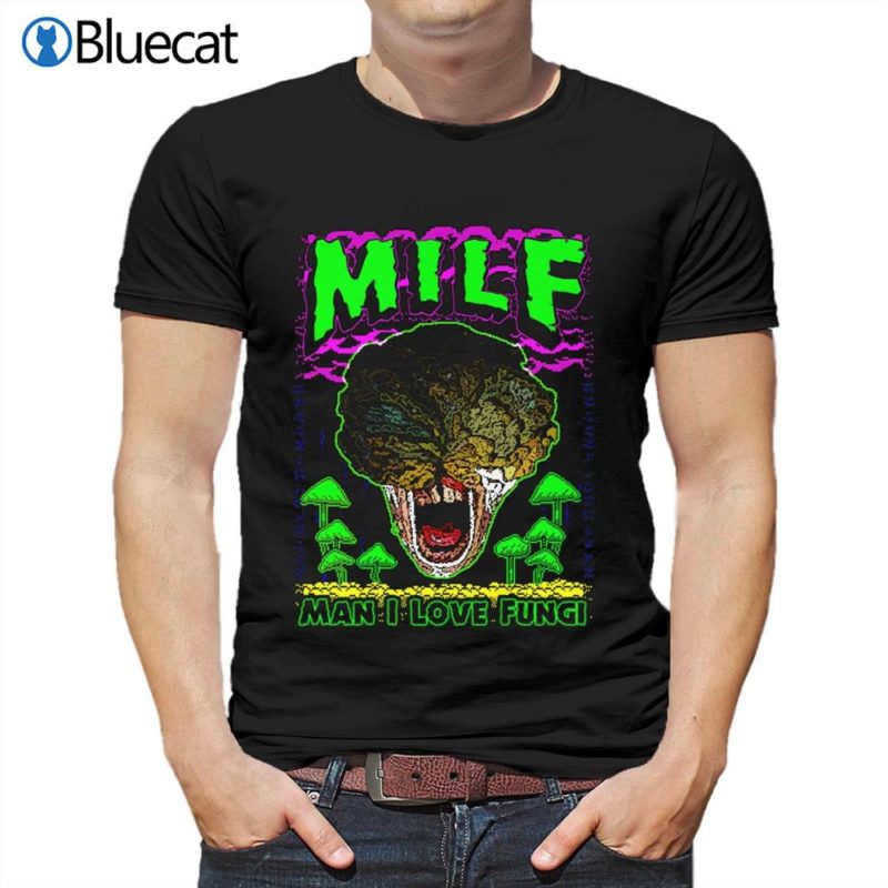 milf man i love fungi t shirt 1 1