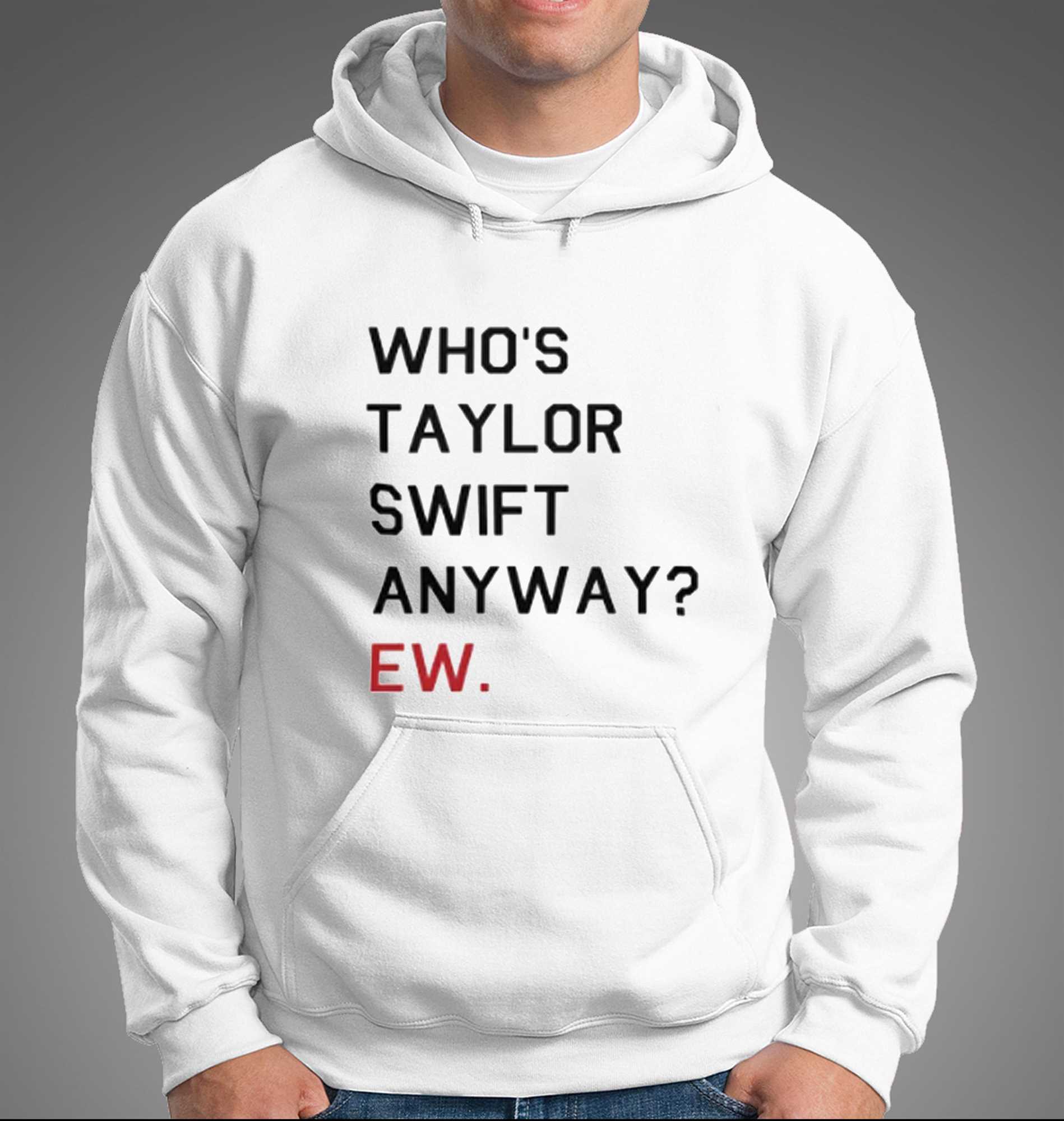 Official Who's Taylor Swift Anyway Ew T-shirt - Shibtee Clothing